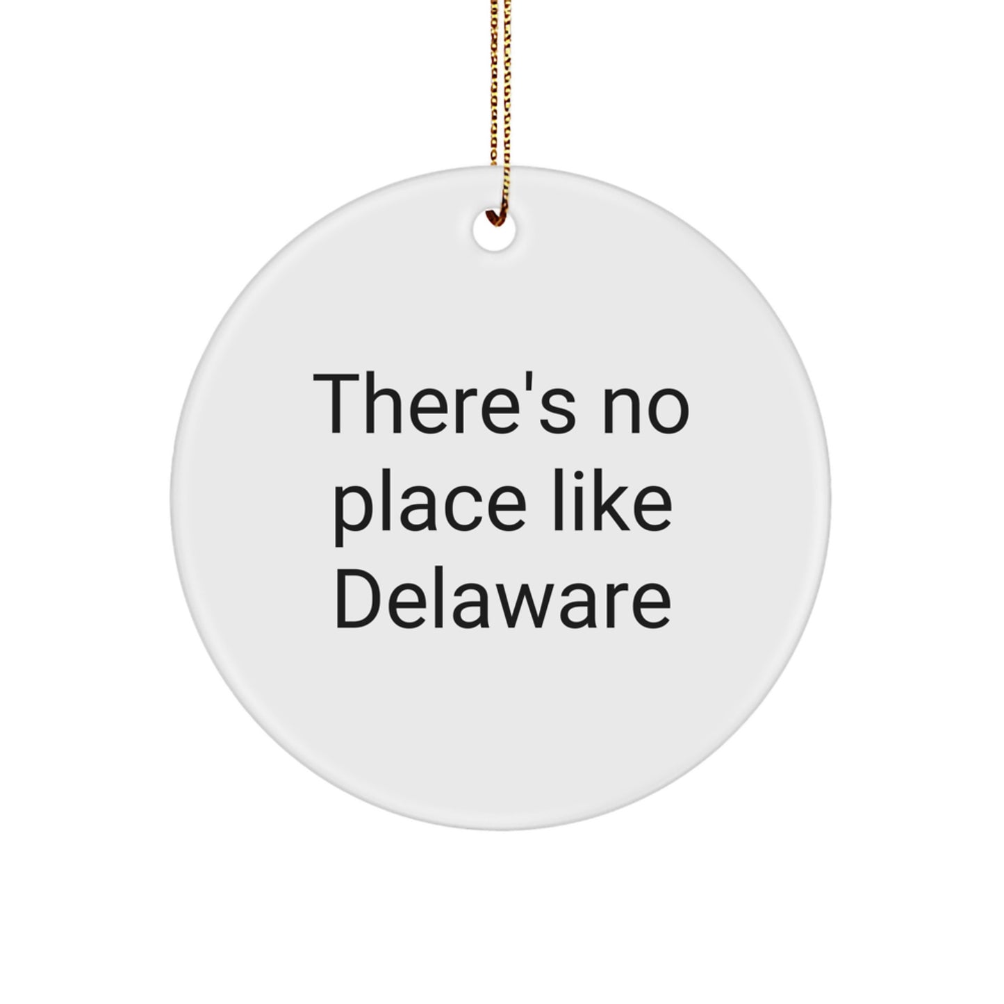 Delaware Circle Ornament, Funny Quote Gifts from Men to Friends, There's No Place Like Delaware, White Circle Shaped, Perfect for Christmas Tree - Image 1