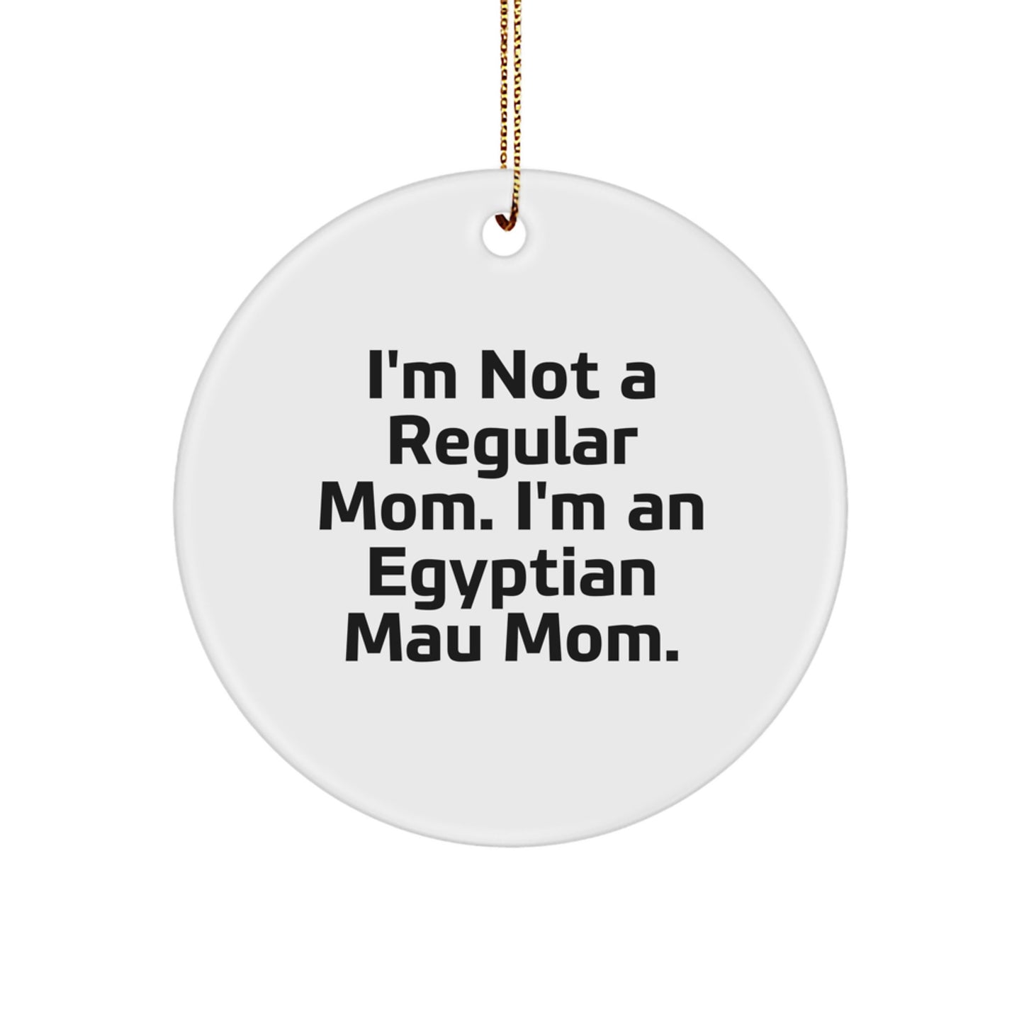 Funny Egyptian Mau Cat Gifts for Mom, 'I'm Not A Regular Mom. I'm An Egyptian Mau Mom.' Circle Ornament, Christmas Unique Gifts from Family - Image 1
