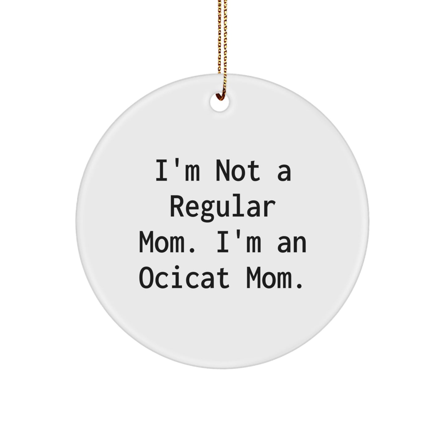 Ocicat Mom Christmas Unique Gifts for Women Friends Family - 'I'm Not A Regular Mom. I'm An Ocicat Mom.' Circle Ornament - Image 1