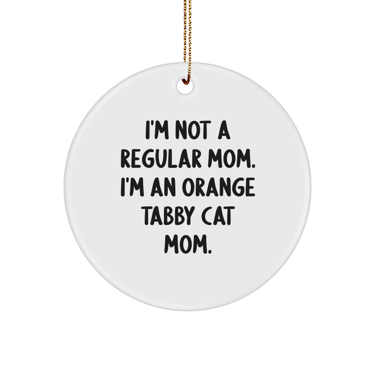 Orange Tabby Cat Mom Gifts from Family, Orange Tabby Cat Circle Ornament, 'I'm Not A Regular Mom. I'm An Orange Tabby Cat Mom.' Christmas Unique Gifts - Image 1
