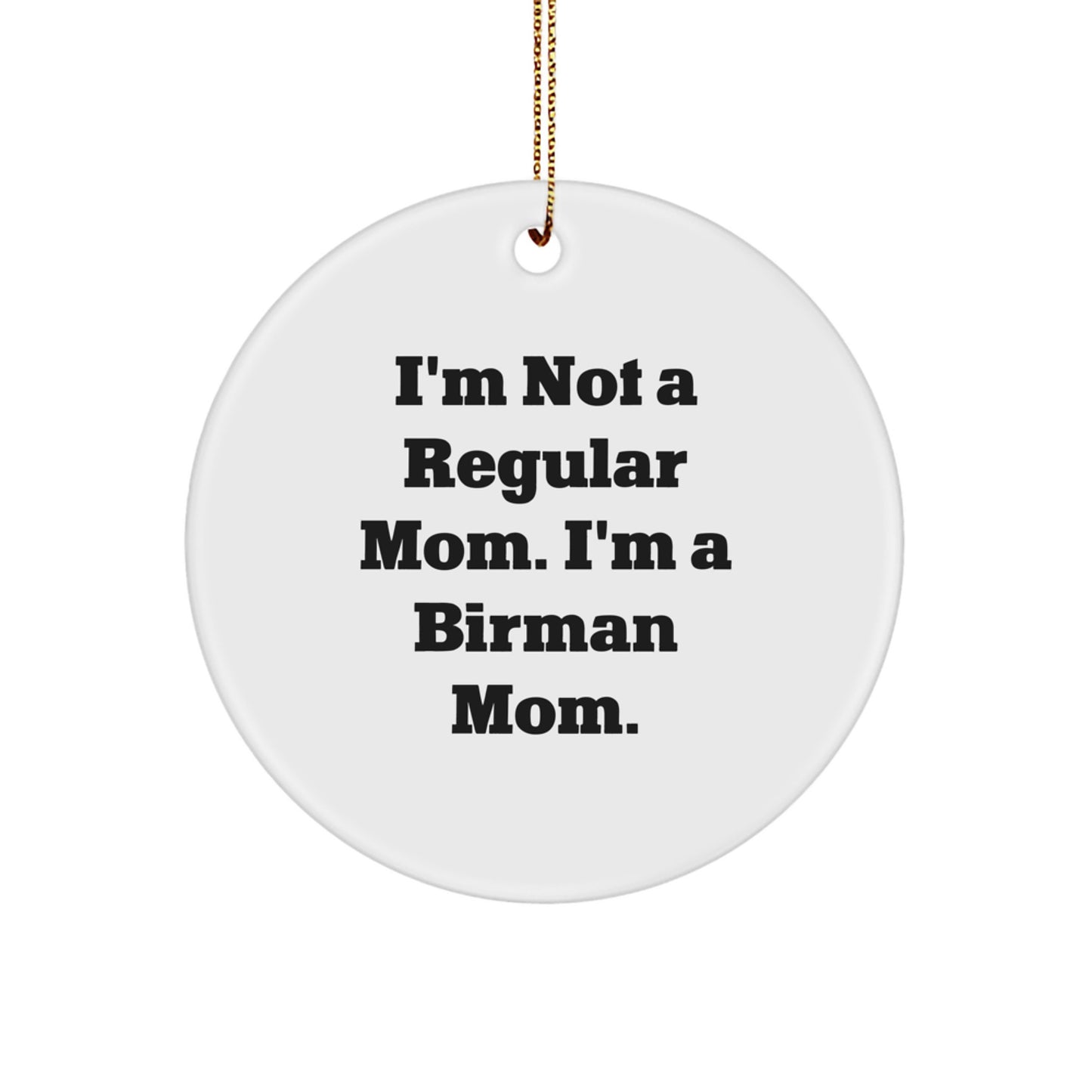 Birman Cat Lover Gifts from Men to Friends, Funny Circle Ornament for Christmas Unique Gifts, I'm Not A Regular Mom. I'm A Birman Mom. Birmans Cat Enthusiast Presents for Family - Image 1