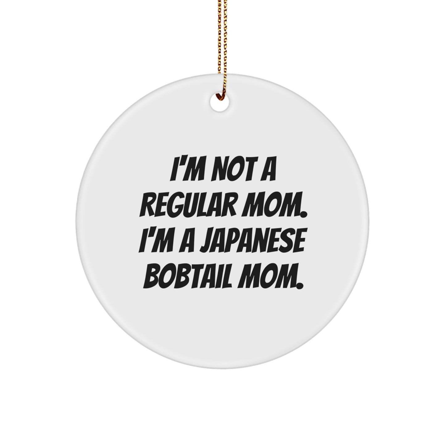 Japanese Bobtail Cat Mom Gifts from Family for Christmas Unique Circle Ornament, 'I'm Not A Regular Mom. I'm A Japanese Bobtail Mom.' - Image 1