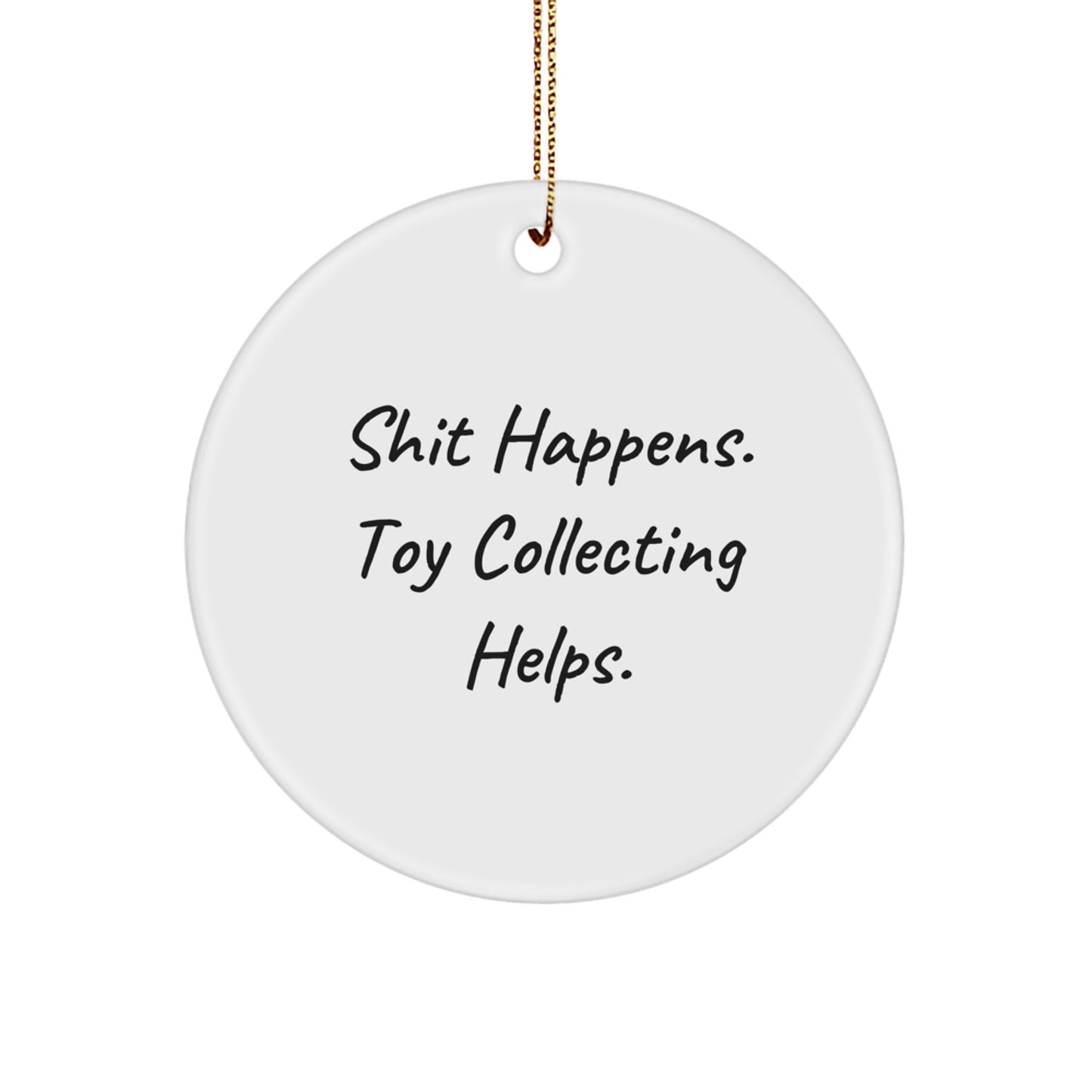 Funny Toy Collecting Gifts for Men, Women, Friends from Family - Shit Happens. Toy Collecting Helps. Circle Ornament for Christmas - Image 1