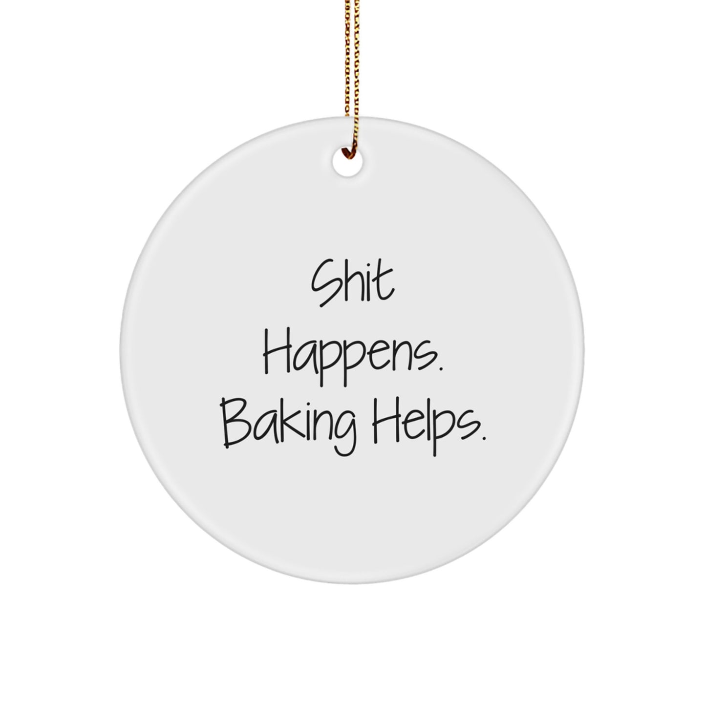 Funny Baking Gifts from Friends for Baking Enthusiasts Circle Ornament, Shit Happens. Baking Helps. Christmas Unique Ornaments - Image 1