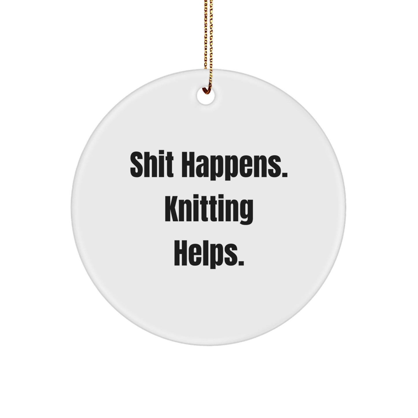 Funny Knitting Gifts for Women from Friends - 'Shit Happens. Knitting Helps.' Circle Ornament for Christmas Unique Gifts - Image 1