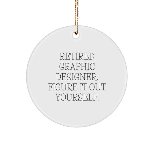 Graphic Designer Gifts from Friends - Funny Circle Ornament for Christmas - 'Retired Graphic Designer. Figure It Out Yourself.' - Image 1
