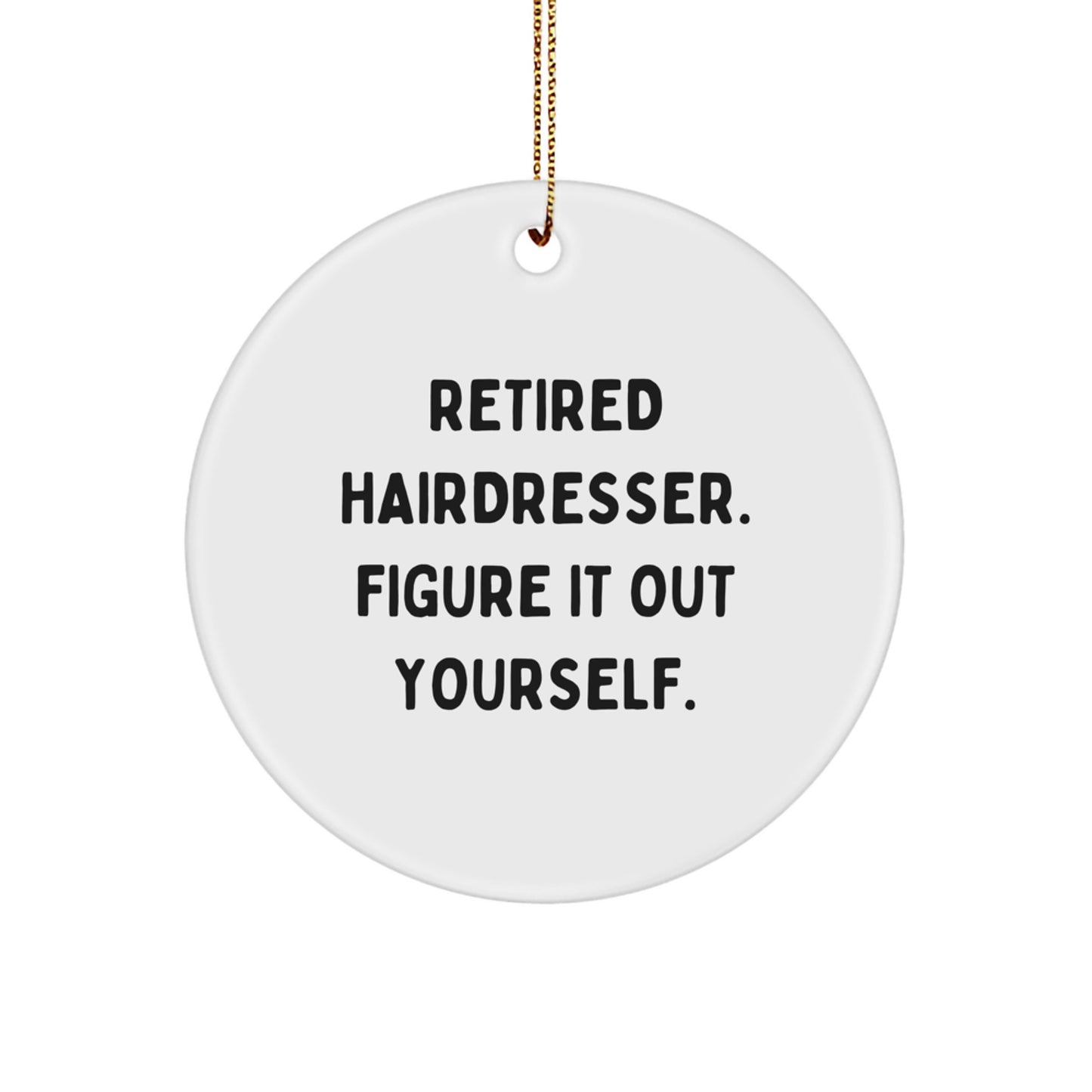 Funny Hairdresser Gifts from Friends, Hairdresser Christmas Circle Ornament, Retired Hairdresser Figure It Out Yourself - Image 1