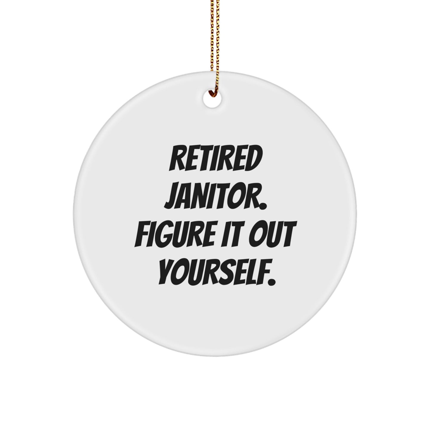 Janitor Gifts from Men, Christmas Circle Ornament Quote 'Retired Janitor. Figure It Out Yourself.' - Image 1