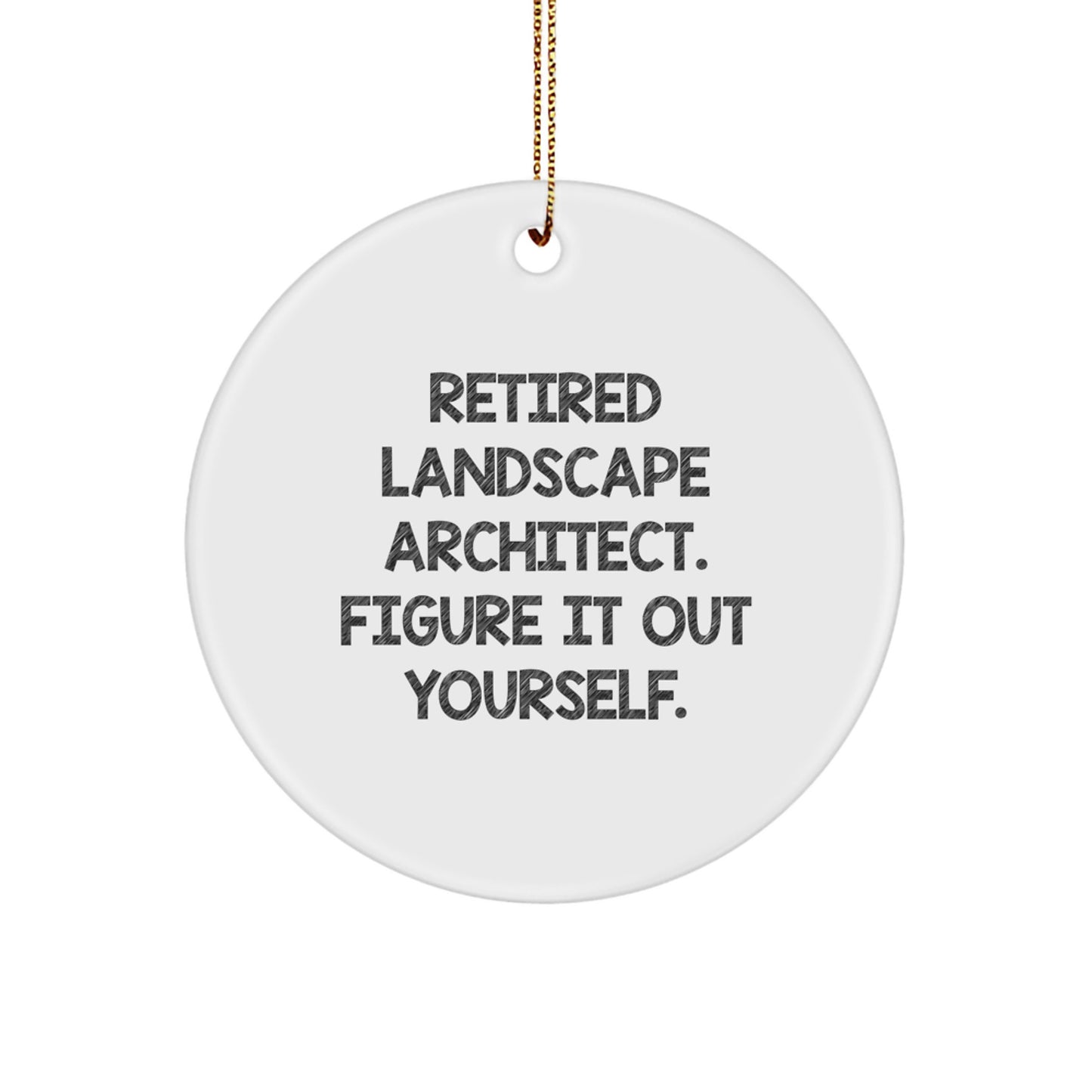 Landscape Architect Quotes Funny Circle Ornament, Gifts from Men to Friends, Christmas Unique Gifts for Retired Landscape Architects, Figure It Out Yourself. - Image 1
