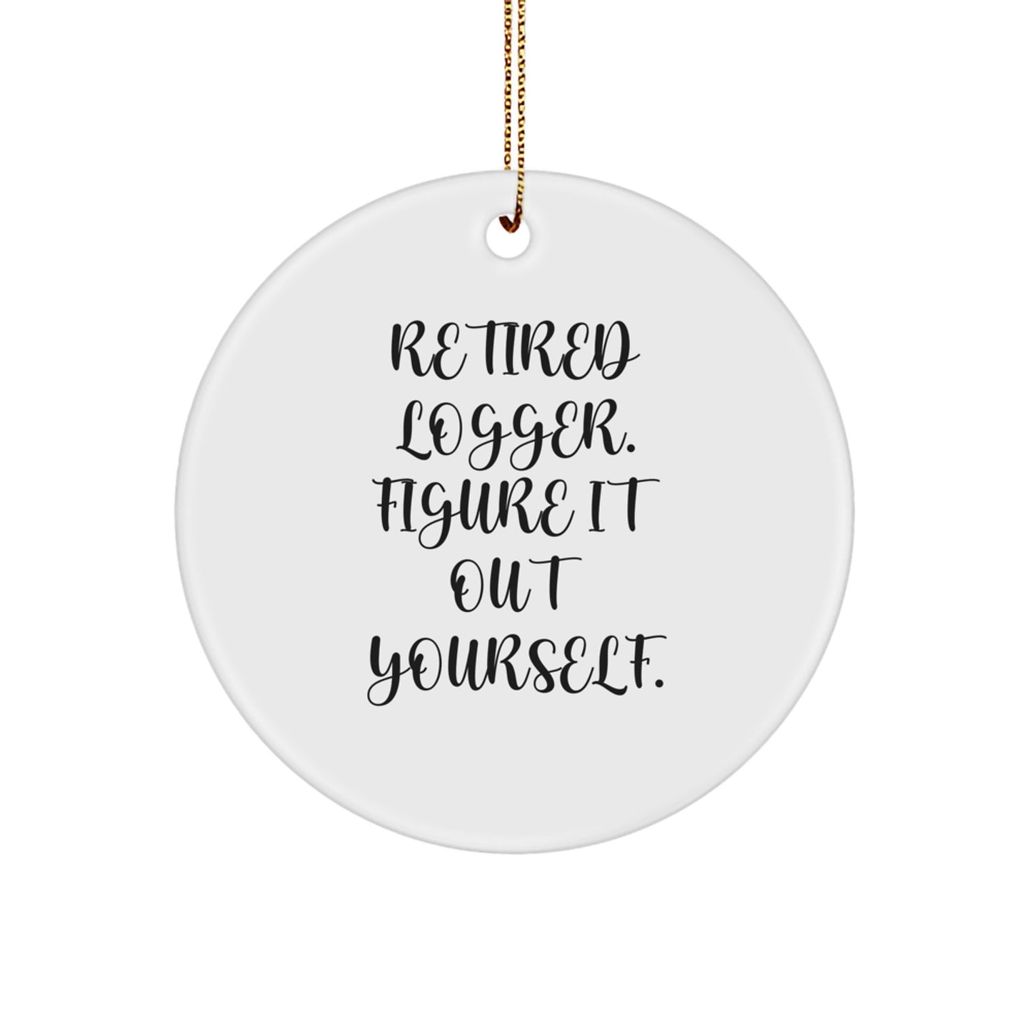 Funny Logger Christmas Unique Gifts from Men - Logger Circle Ornament, 'Figure It Out Yourself' Quote, Unique Logger Present for Logger Friends - Image 1
