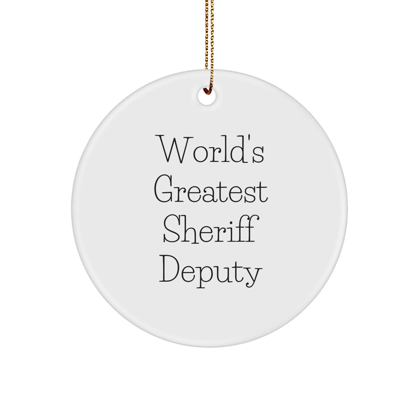 Funny Sheriff Deputy Gifts from Men for Sheriff Deputy, Circle Ornament with Inspirational World's Greatest Quote, Christmas Unique Gifts - Image 1