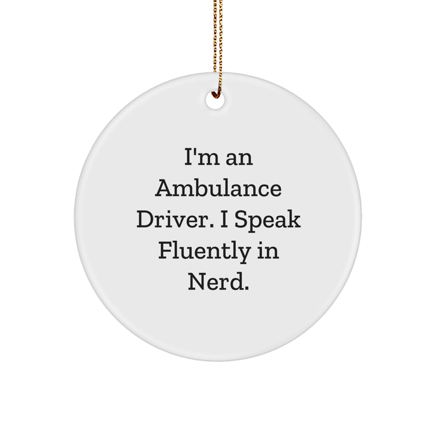 Funny Ambulance Driver Gifts from Friends to Ambulance Driver - Circle Ornament, 'I'm An Ambulance Driver. I Speak Fluently In genius.' - Unique Christmas Unique Gifts, Ambulance Driver Ornament - Image 1