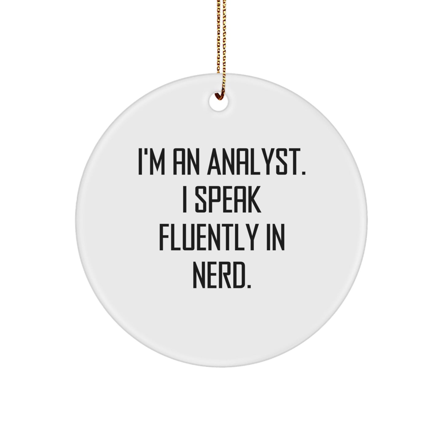 Funny Analyst Gifts Circle Ornament 'I'm An Analyst. I Speak Fluently In genius.' for Christmas from Family - Image 1