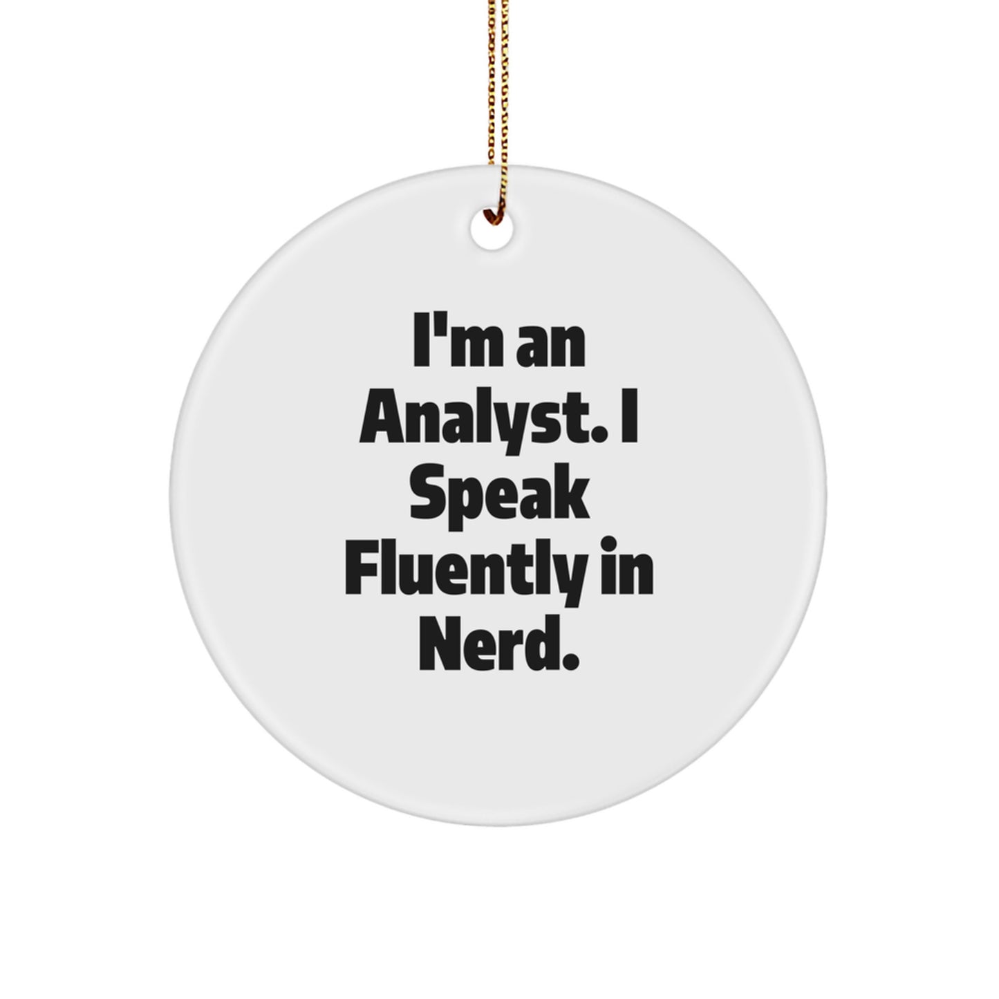 Gifts from Friends for Analysts - I'm An Analyst. I Speak Fluently In genius. - Funny Circle Ornament for Christmas - Image 1