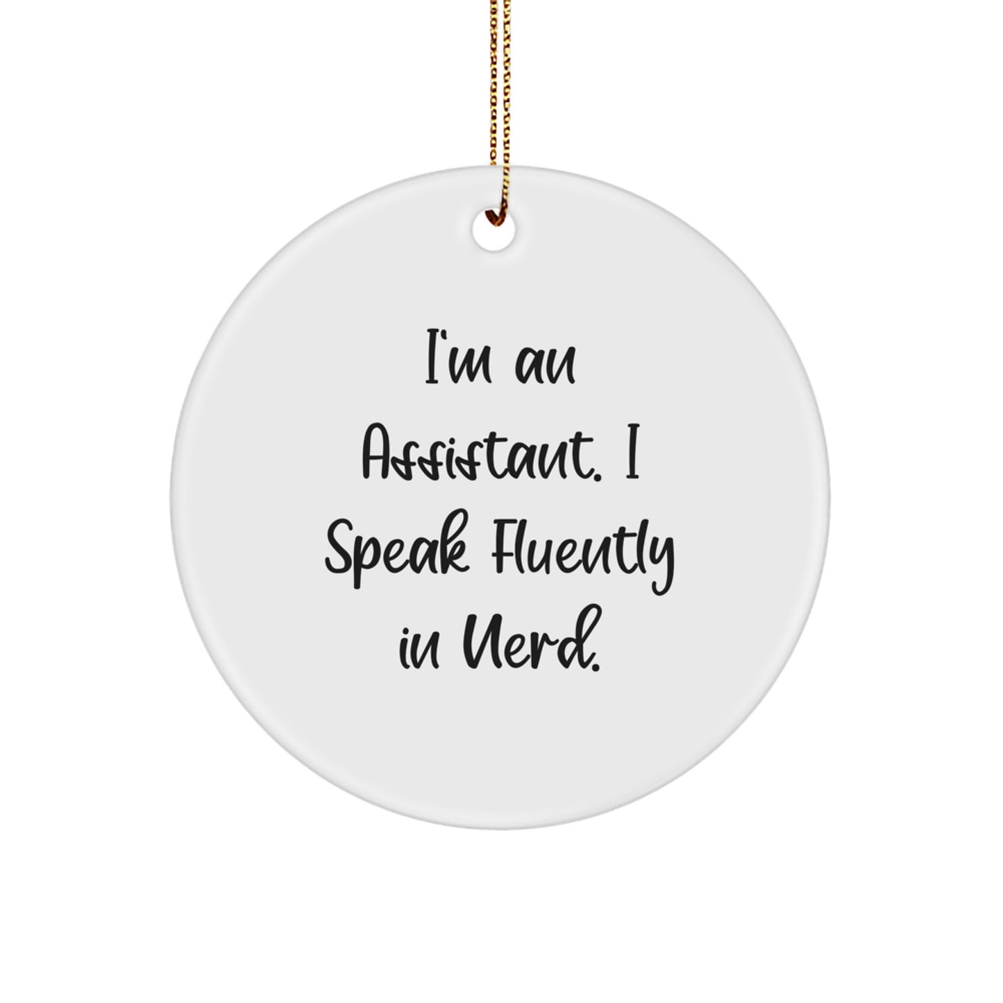 Funny Assistant Gift for Men, I'm An Assistant. I Speak Fluently In genius. Christmas Unique Circle Ornament with Gold Cord - Image 1