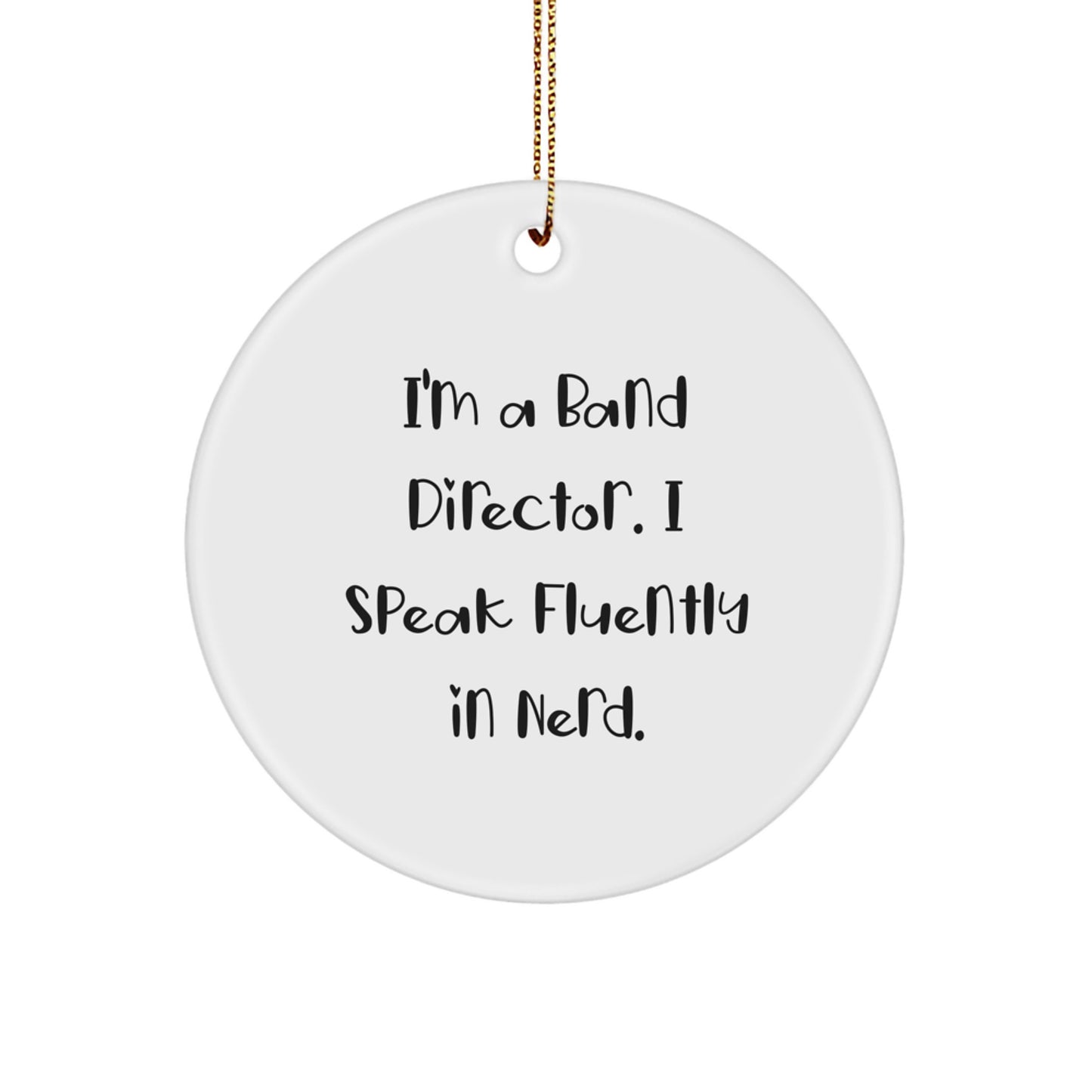 Funny Band Director Gifts from Friends, 'I'm A Band Director. I Speak Fluently In genius.' Circle Ornament for Christmas - Image 1