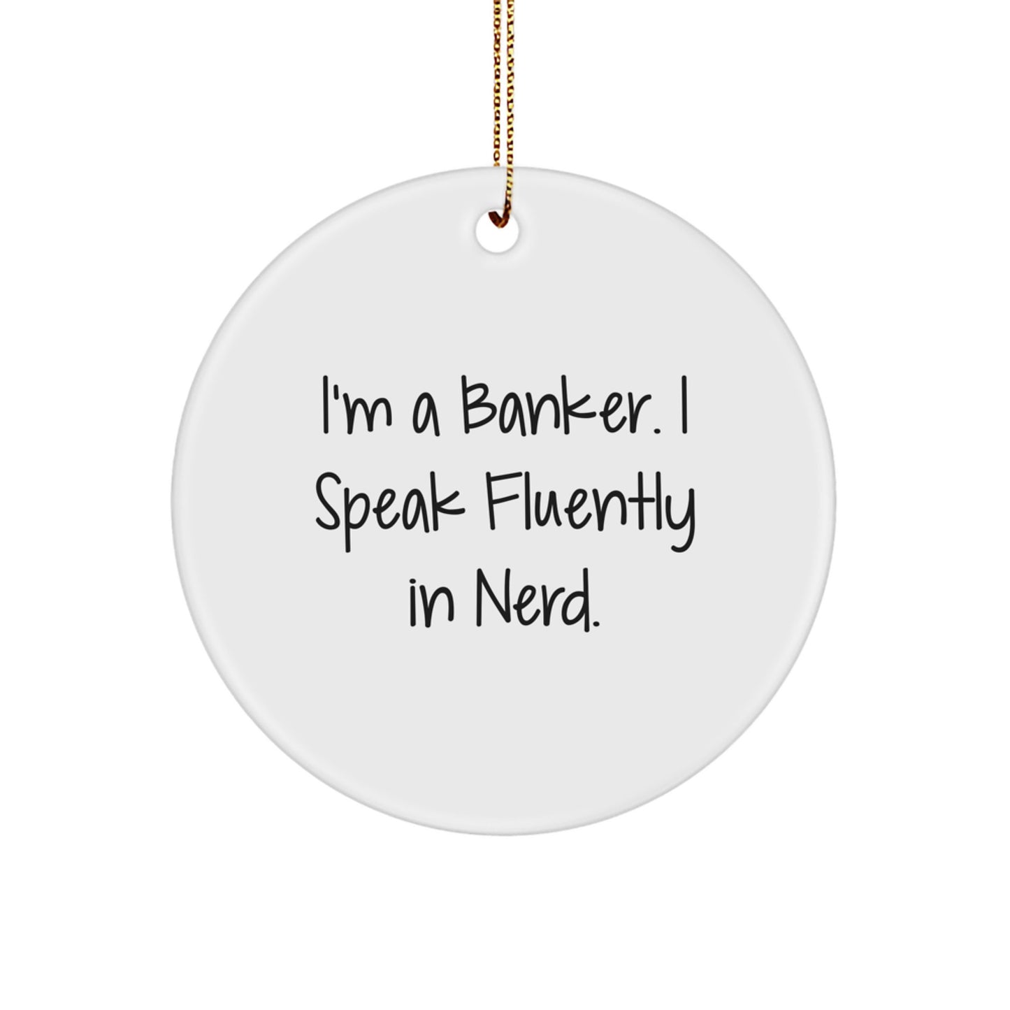 Banker's genius-tastic Circle Ornament, Quotes Gifts for Friends, Funny White Christmas Decorations, 'I'm A Banker. I Speak Fluently In genius.', Gifts from Men, Gifts for Banker - Image 1