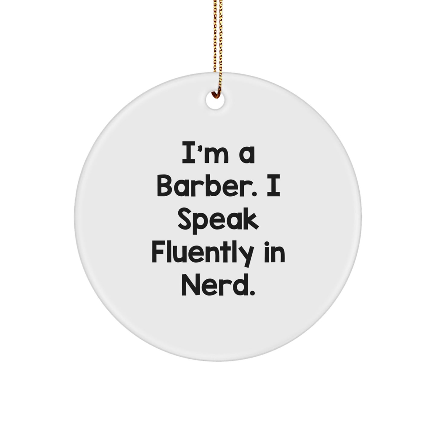 Funny Barber Gifts from Friends for Him - I'm A Barber. I Speak Fluently In genius. Circle Ornament, White, Christmas Unique Presents - Image 1