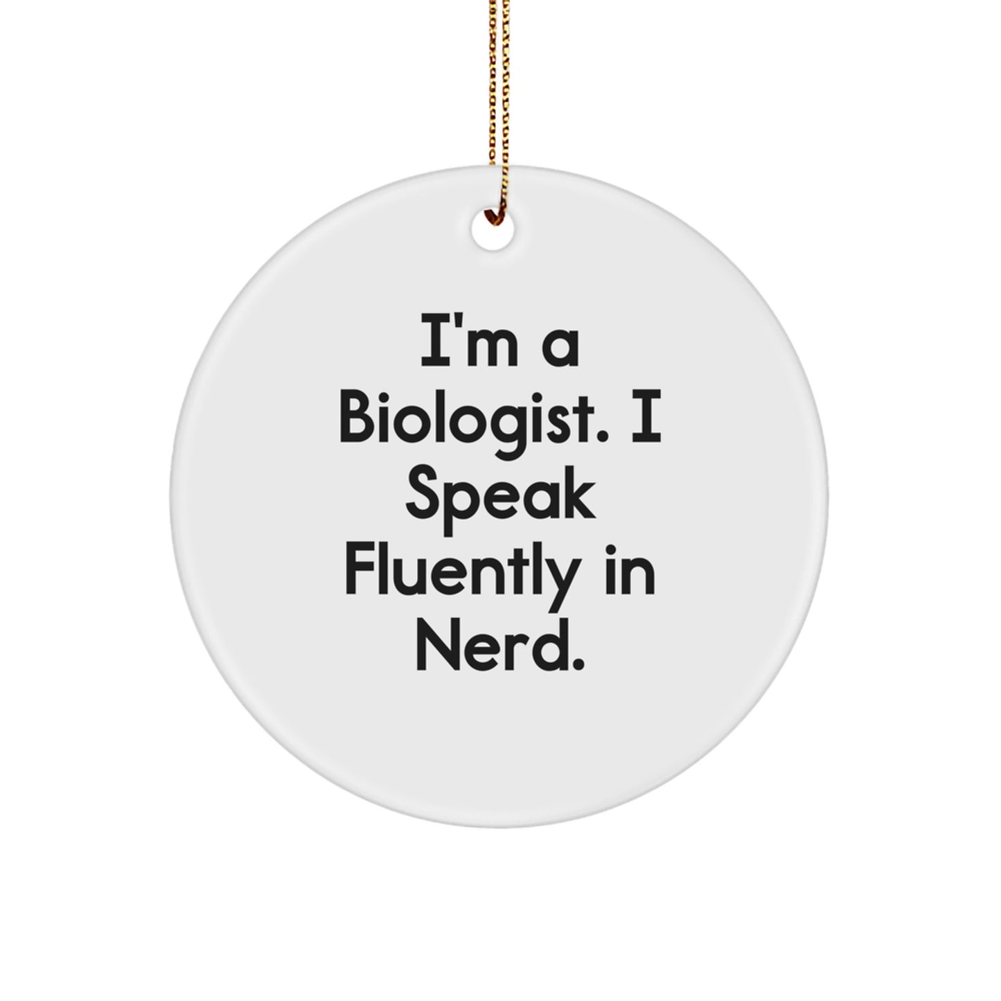 Funny Biologist Gifts - 'I'm A Biologist. I Speak Fluently In genius.' Circle Ornament, Christmas Unique Gifts from Friends - Image 1