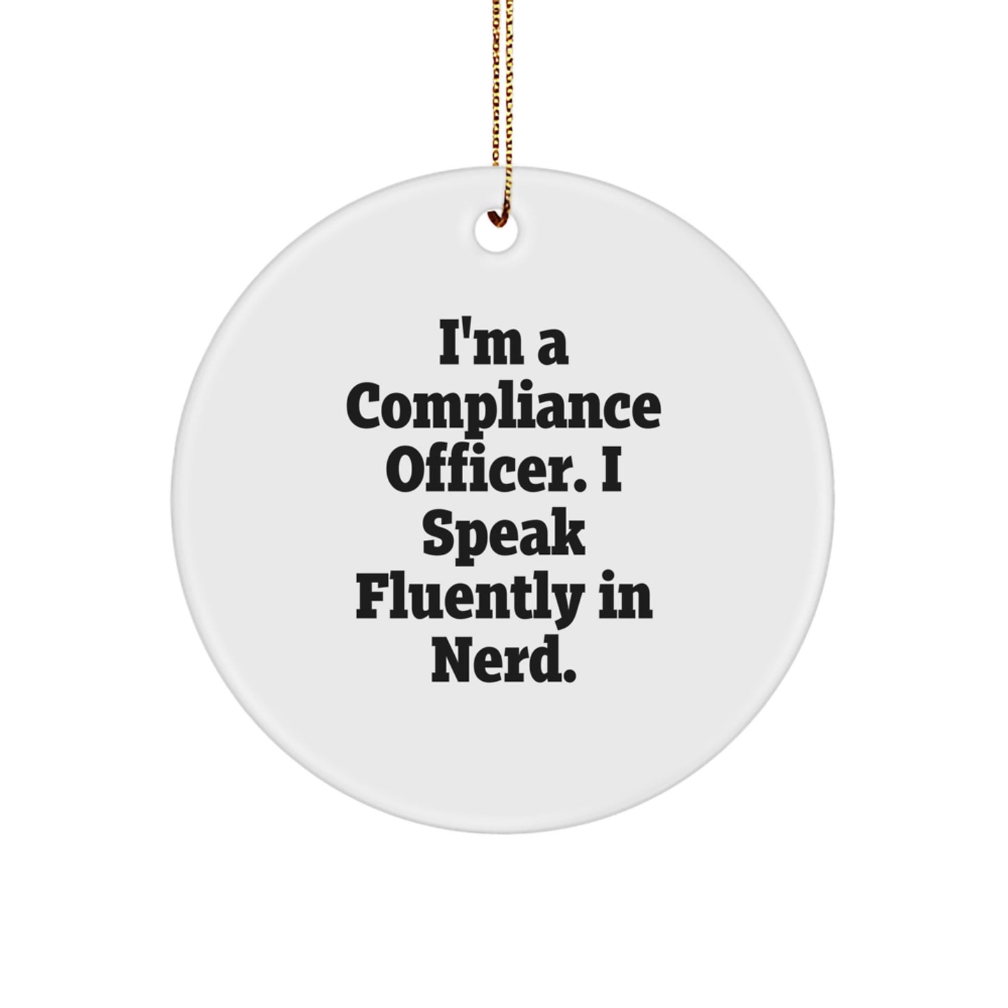 Funny Compliance Officer Gifts, 'I'm A Compliance Officer. I Speak Fluently In genius.' Circle Ornament for Christmas, Gifts from Friends to Family - Image 1