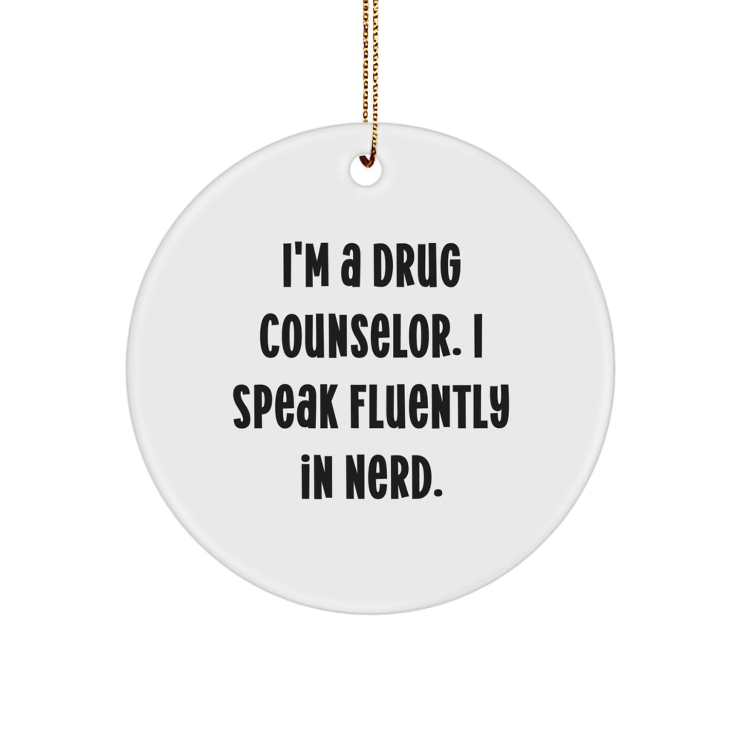 Funny Drug Counselor Gifts, I'm A Drug Counselor. I Speak Fluently In genius., Circle Ornament, Christmas Unique Gifts from Family to Friends - Image 1