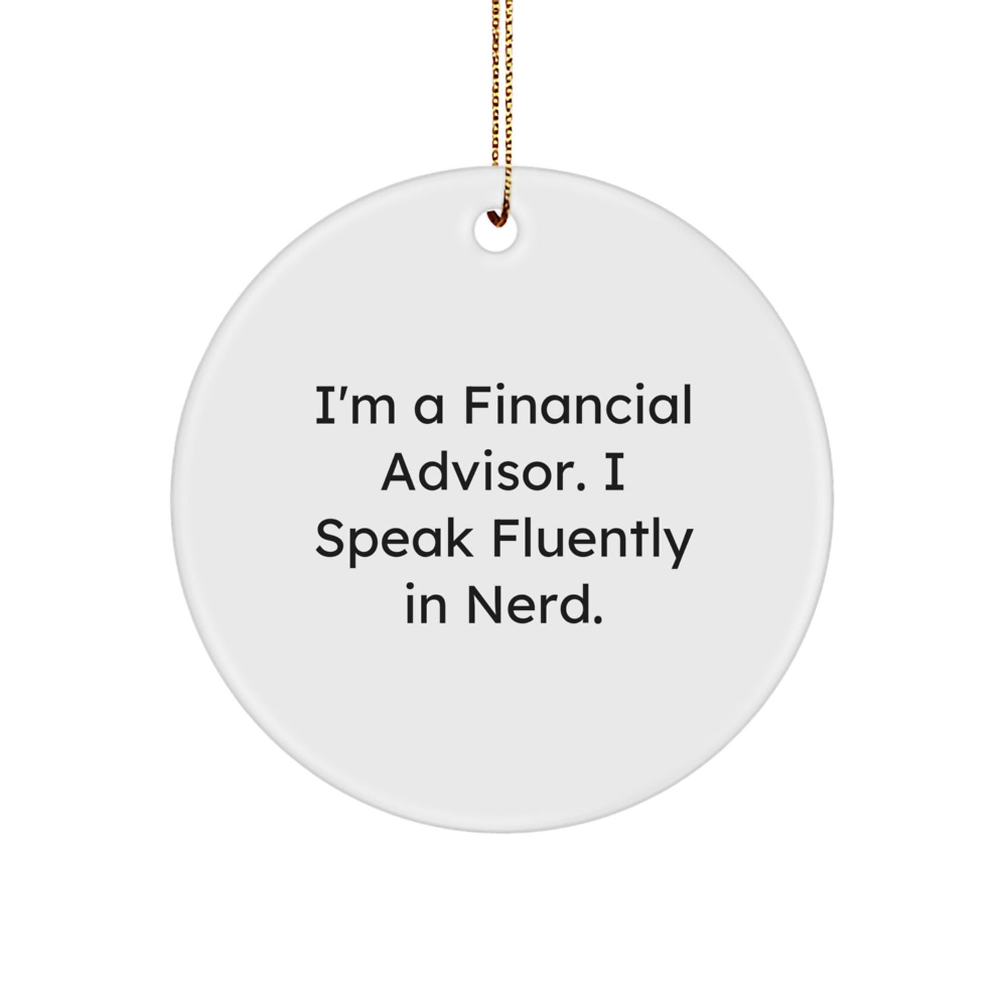 Financial Advisor Gifts - 'I'm A Financial Advisor. I Speak Fluently In genius.' Circle Ornament, Funny Christmas Unique Gifts for Men, Women, Coworkers, Family - Image 1