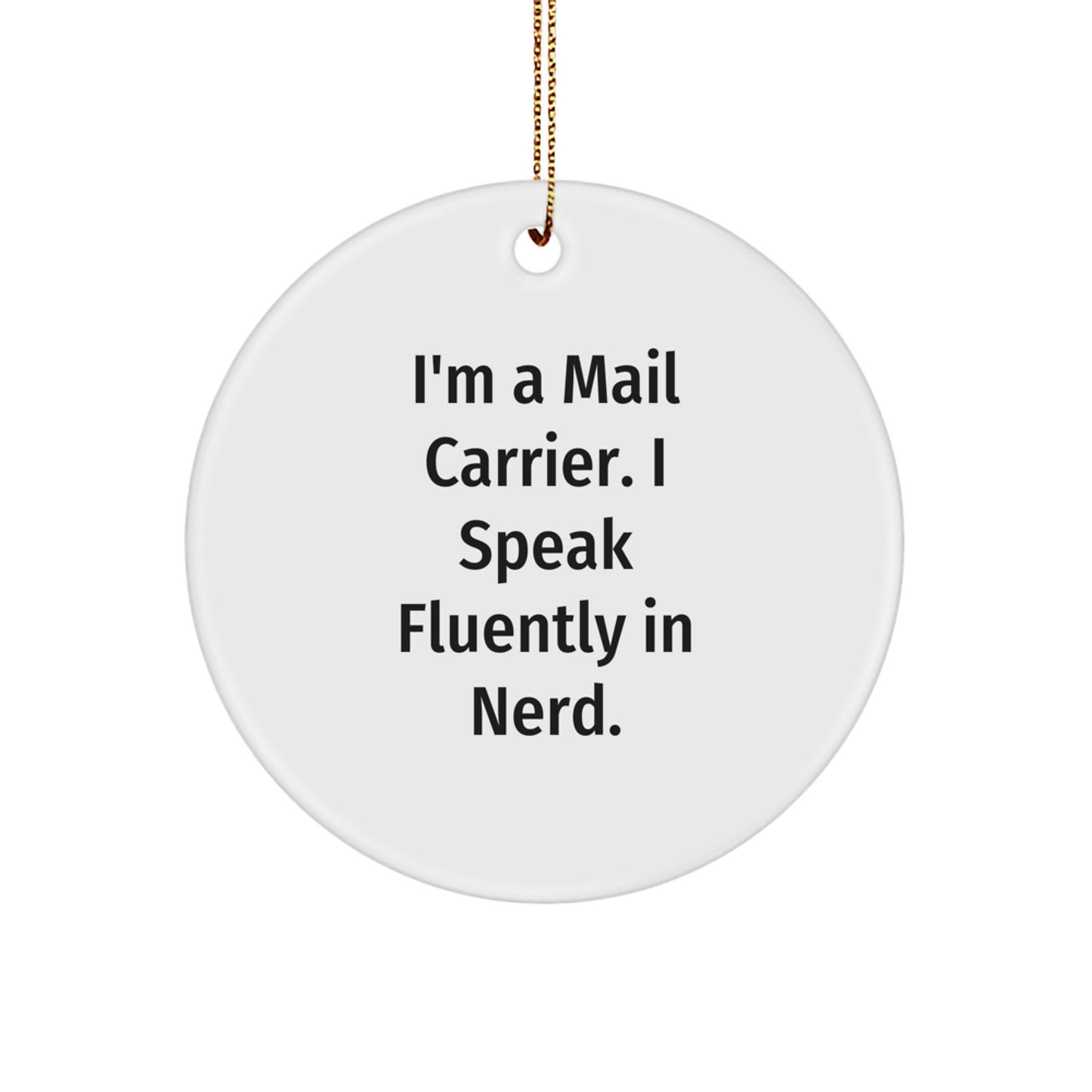 Funny Mail Carrier Gifts from Friends - I'm A Mail Carrier. I Speak Fluently In genius. Circle Ornament for Christmas - Image 1