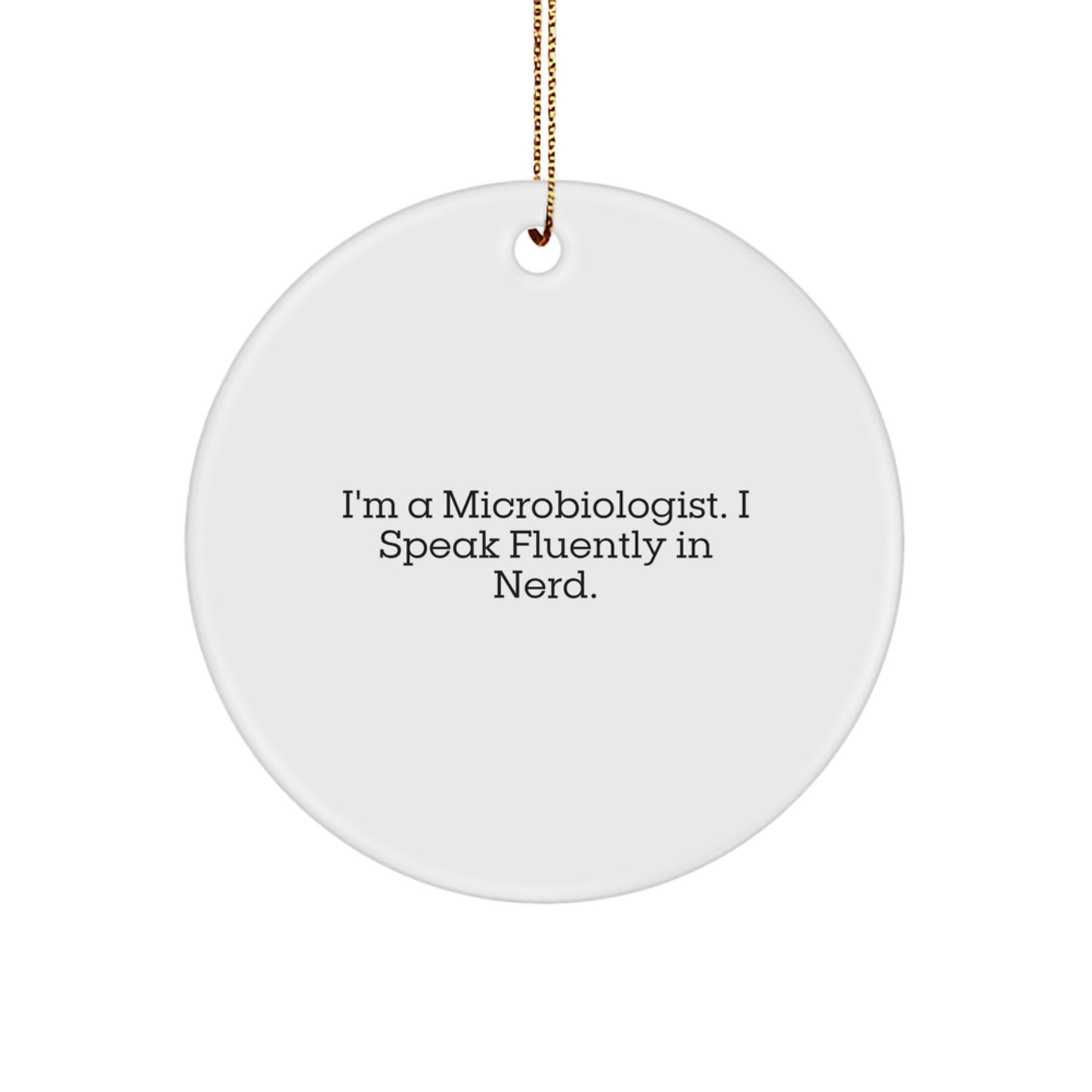 Microbiologist Gifts from Friends, Funny Circle Ornament for Men, I'm A Microbiologist. I Speak Fluently In genius., Christmas Unique Gifts - Image 1