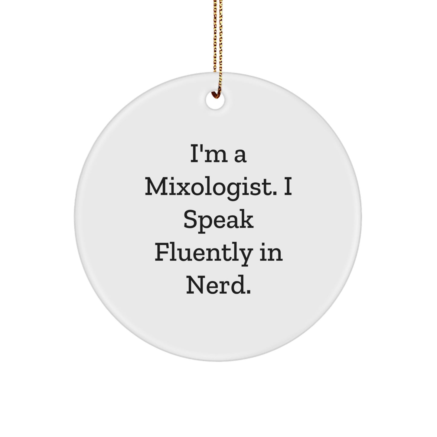 Funny Mixologist Gifts from Friends, Unique Circle Ornament, I'm A Mixologist. I Speak Fluently In genius. Quote Christmas Decoration - Image 1