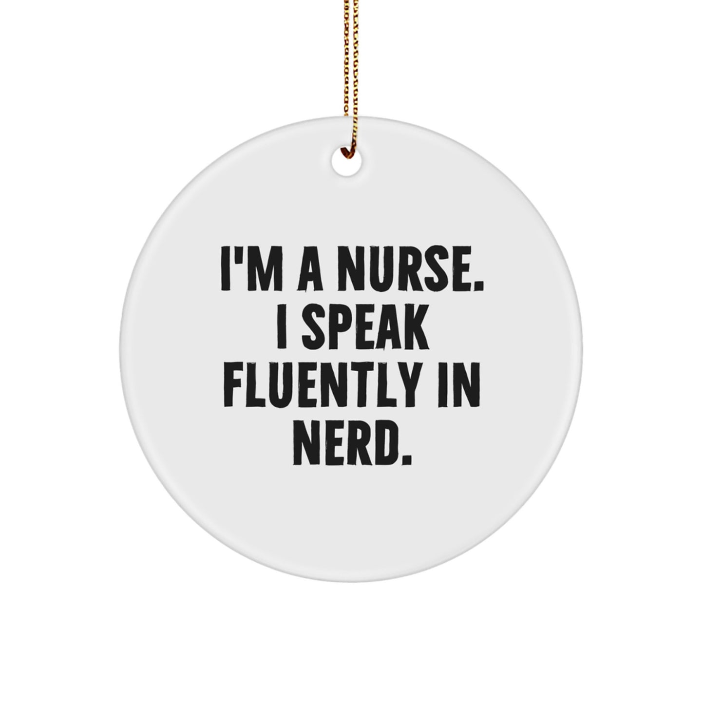 Gifts from Friends for Nurses, I'm A Nurse. I Speak Fluently In genius., Circle Ornament Christmas Unique - Image 1