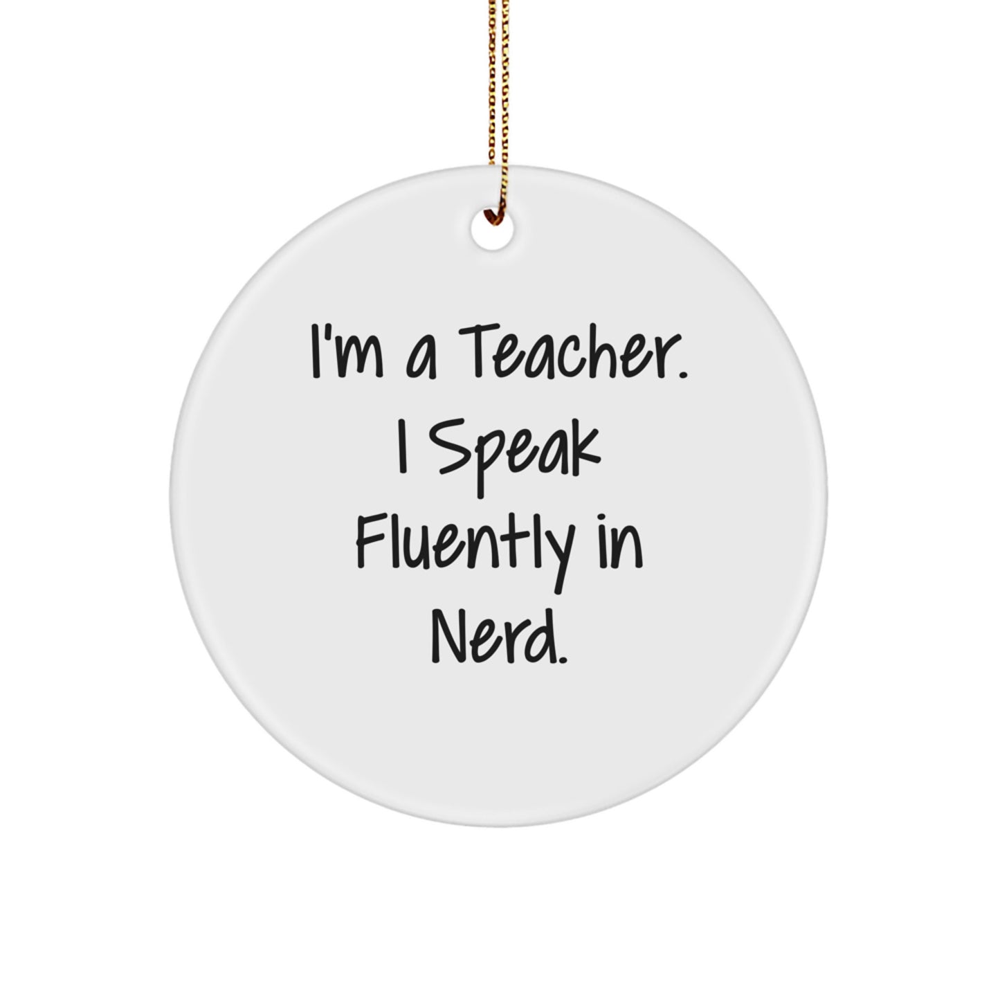 Funny Teacher Gifts from Men for Teacher Christmas Unique Ornaments Circle Shaped I'm A Teacher. I Speak Fluently In genius. - Image 1