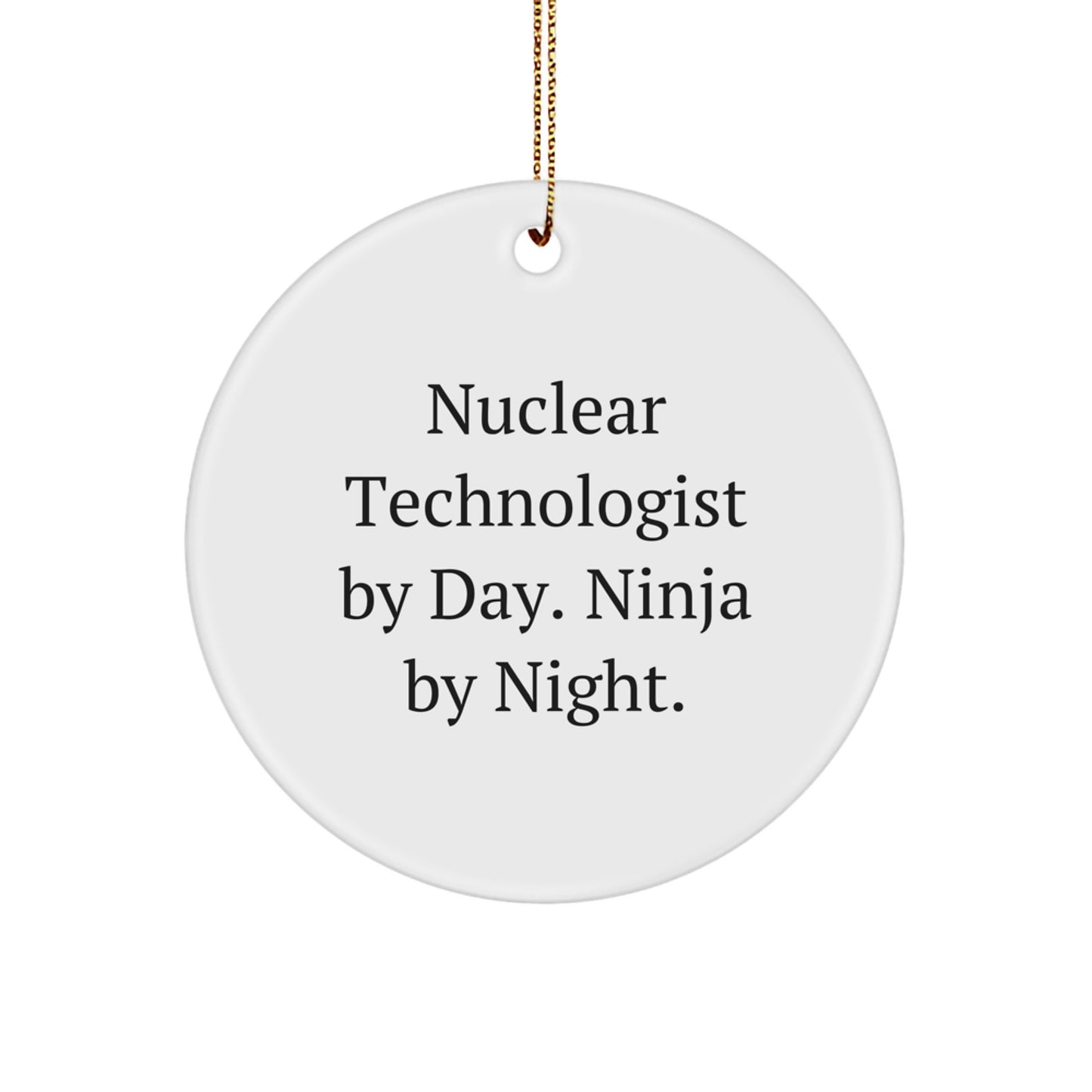 Nuclear Technologist Ninja Gifts from Friends for Christmas - 'Nuclear Technologist By Day. Ninja By Night.' Circle Ornament - Image 1