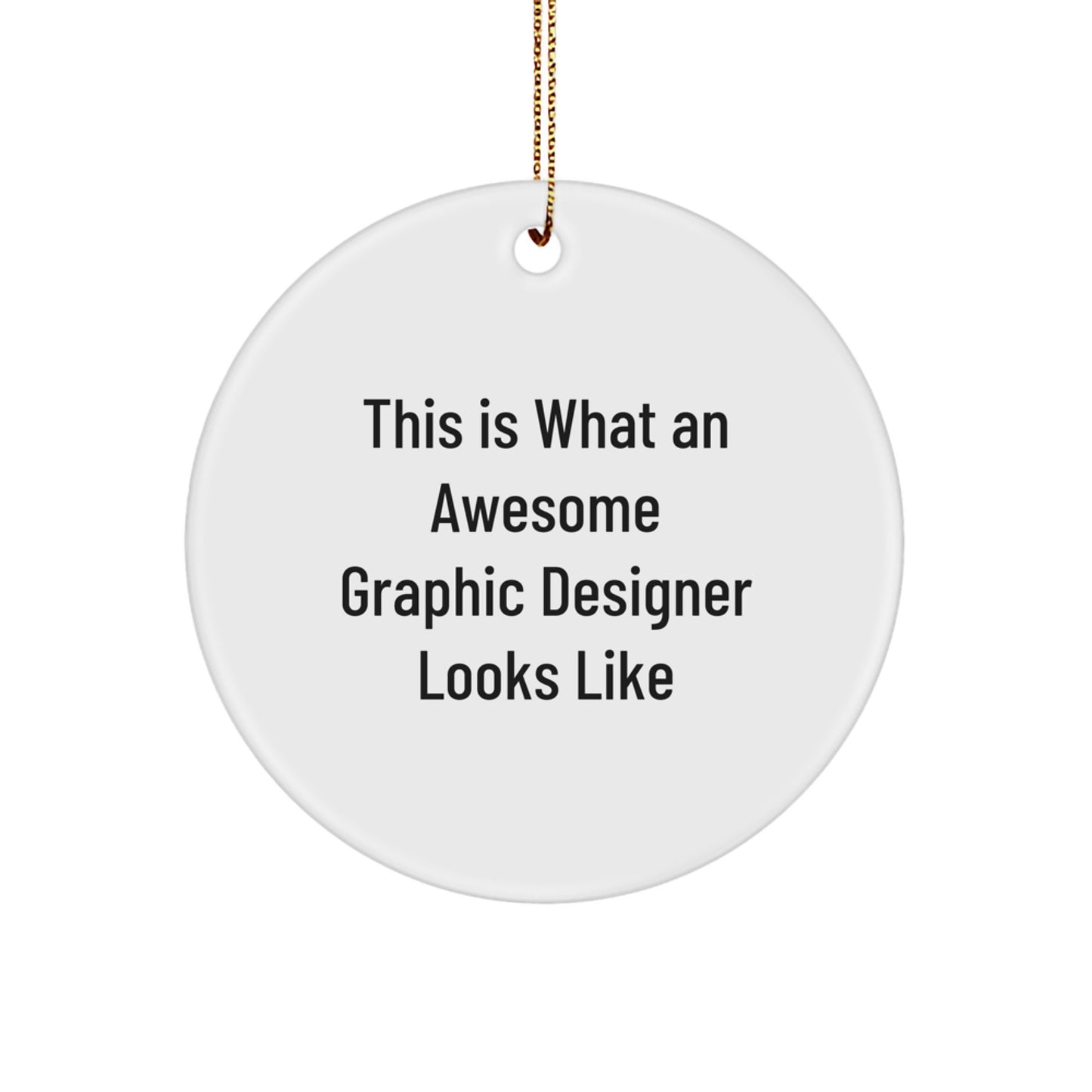 Funny Graphic Designer Gifts from Friends - Circle Ornament with Quote 'This Is What An Awesome Graphic Designer Looks Like' for Christmas - Image 1