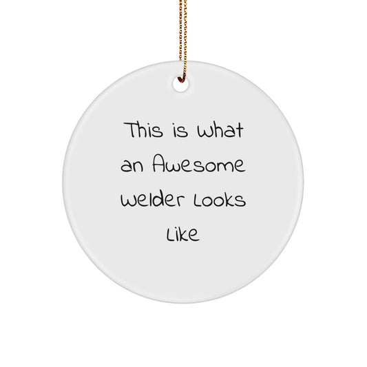 Welder Gifts from Friends and Family - This Is What An Awesome Welder Looks Like, Circle Ornament for Christmas - Image 1