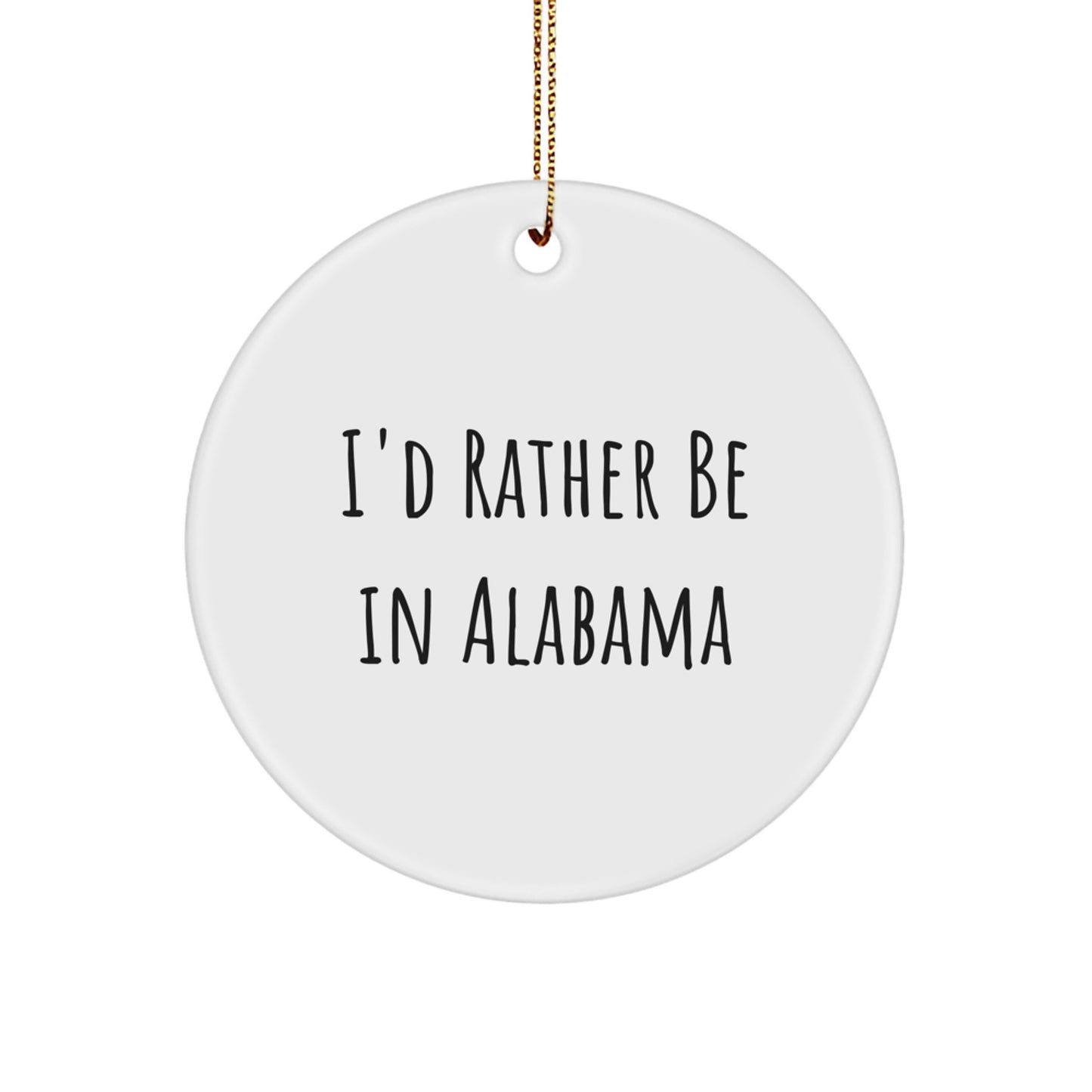 Funny Alabama Gifts for Men Circle Ornament I'd Rather Be In Alabama - Christmas Unique Gifts from Family for Alabama - Image 1