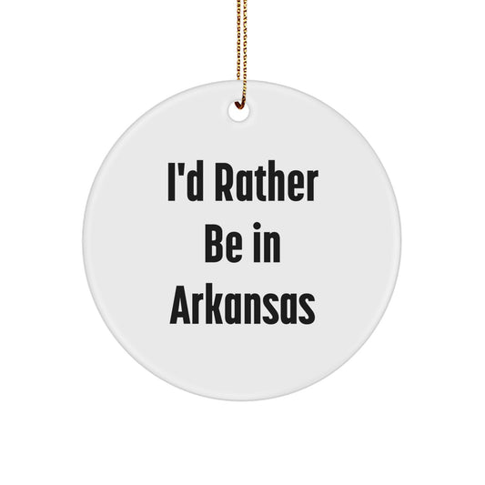Gifts from Men to Friends - 'I'd Rather Be In Arkansas' Circle Ornament, White, Christmas Unique Arkansas Gifts - Image 1