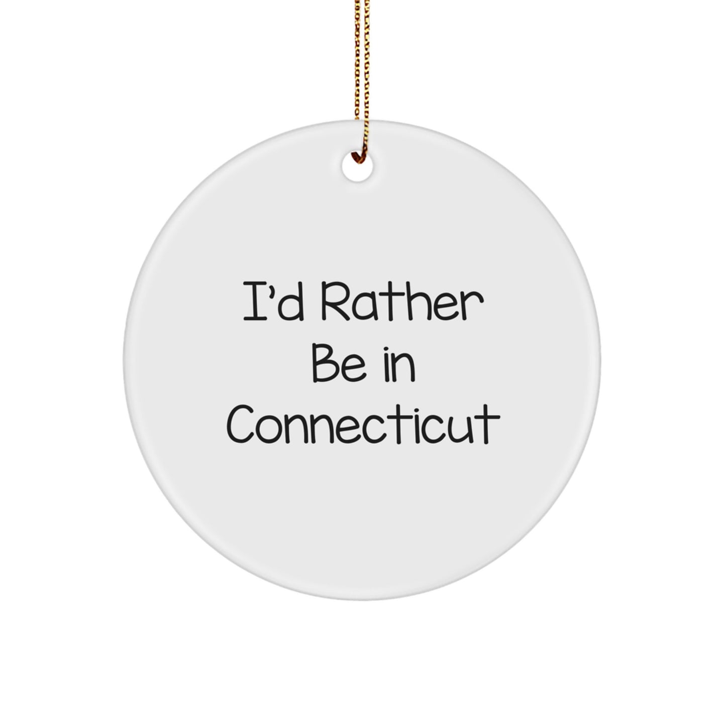 Connecticut Circle Ornament with Funny Quote 'I'd Rather Be In Connecticut' - Christmas Unique Gifts for Men, Women, Family, Friends from the Heart - Image 1