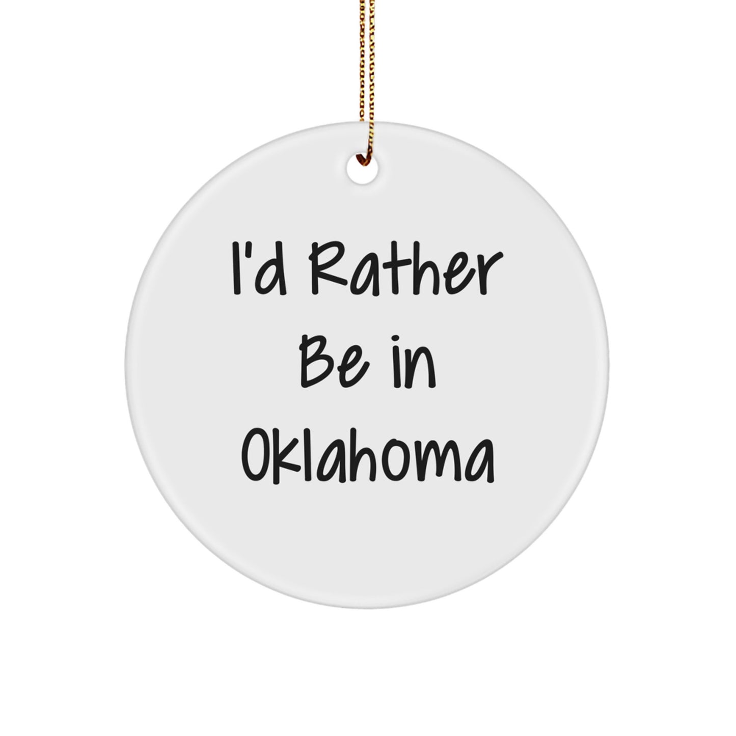 Oklahoma Proud Circle Ornament, 'I'd Rather Be In Oklahoma' Funny Quote, White, Christmas Unique Gift for Friends, Family, or Coworkers - Image 1