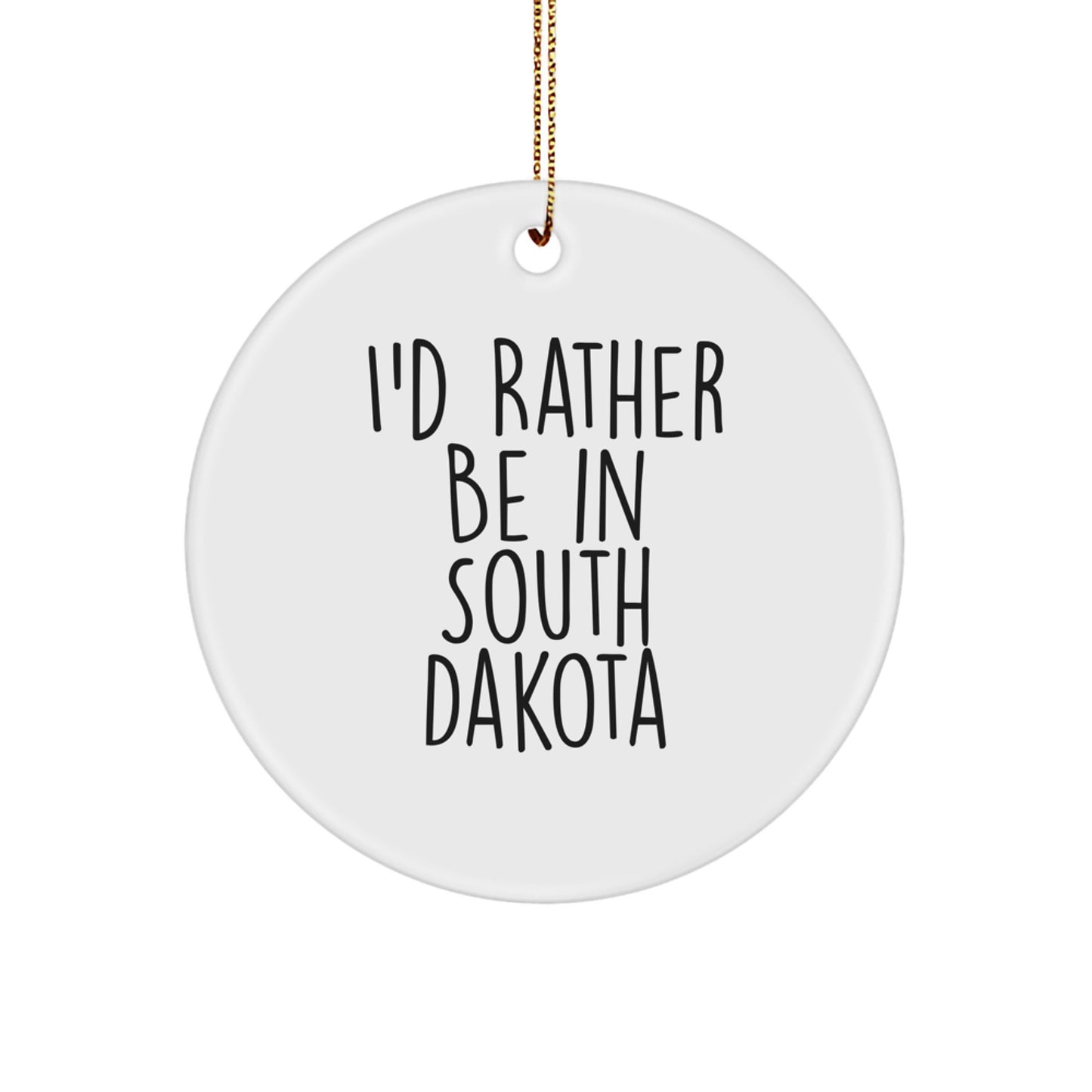 South Dakota Inspired Circle Ornament, 'I'd Rather Be In South Dakota', Funny Quote Gifts for Friends, Coworkers, Family, from South Dakota - Image 1
