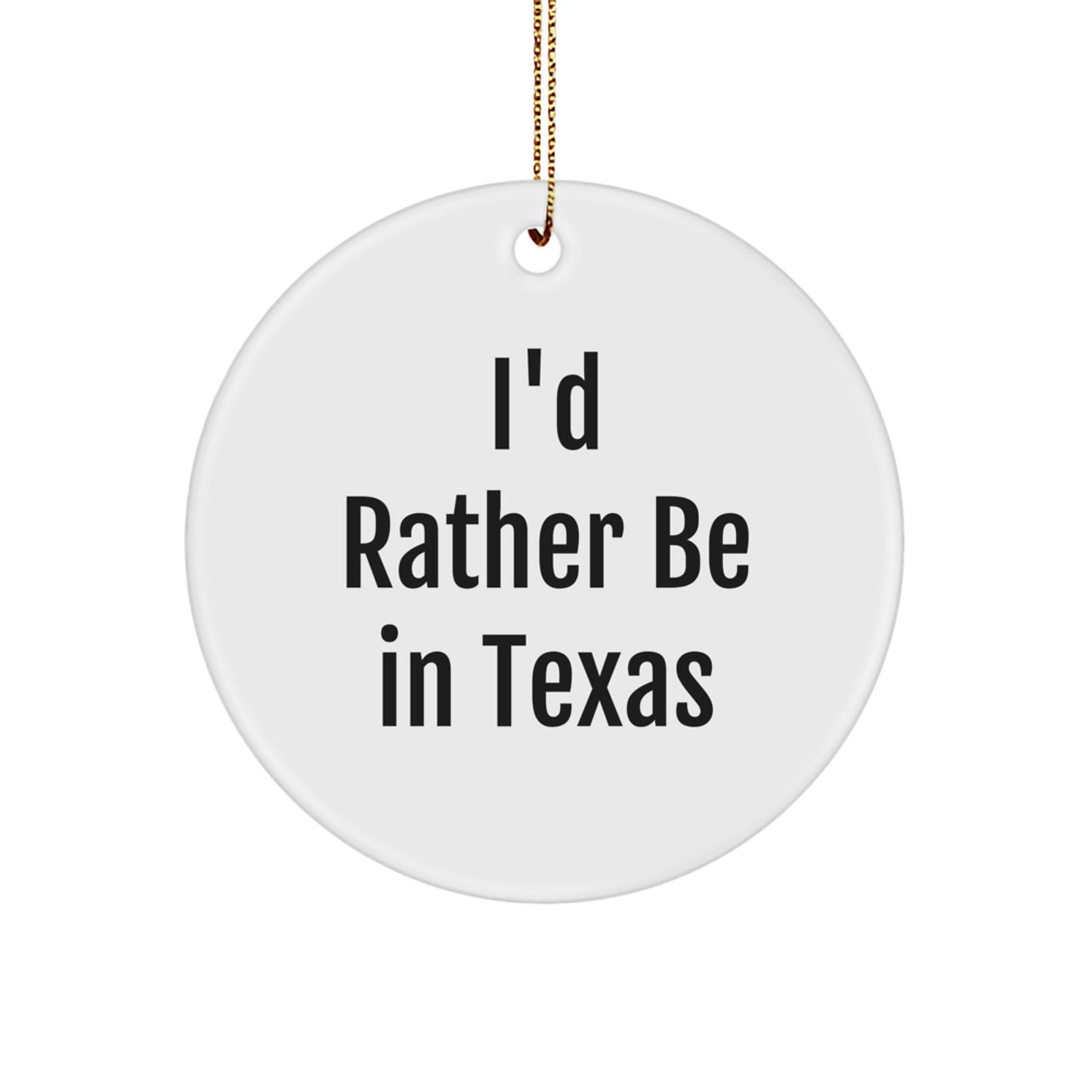 I'd Rather Be In Texas Circle Ornament, Funny Texas Gifts for Men, Women, Friends, Coworkers, Family, Christmas Unique Gifts - Image 1