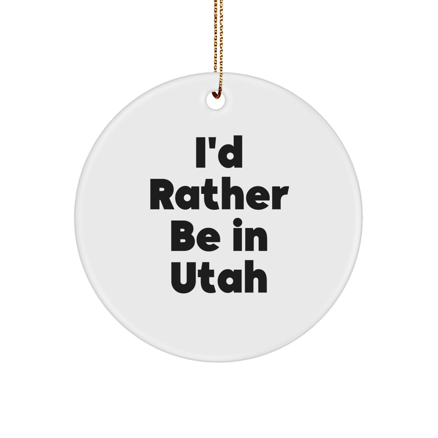 Utah Circle Ornament, 'I'd Rather Be In Utah' Funny Quote, Christmas Unique Gifts for Men, Women, Friends, Family, Gifts from Utah, Unique Christmas Unique Gift Ideas - Image 1