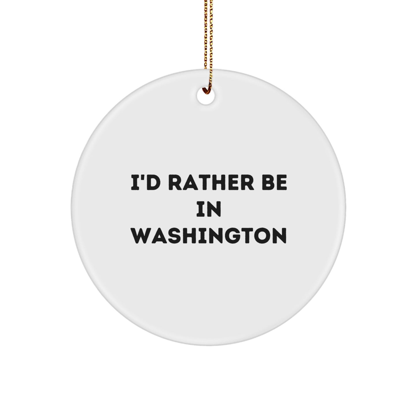 Washington Circle Ornament, 'I'd Rather Be In Washington', Funny Quote Gift for Friends, Coworkers, or Family, Unique Christmas Decoration - Image 1