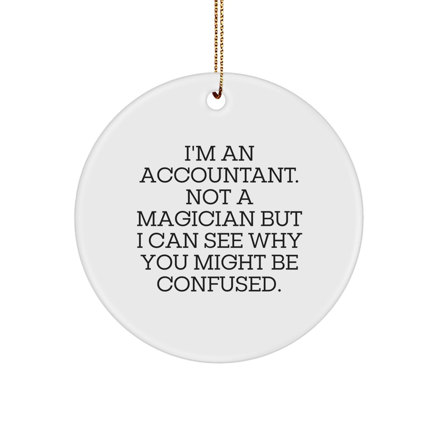 Accountant Gifts from Friends, Family, or Coworkers - 'I'm An Accountant. Not A Magician' Circle Ornament, Funny White Christmas Memorable Present, Gifts for Accountants - Image 1