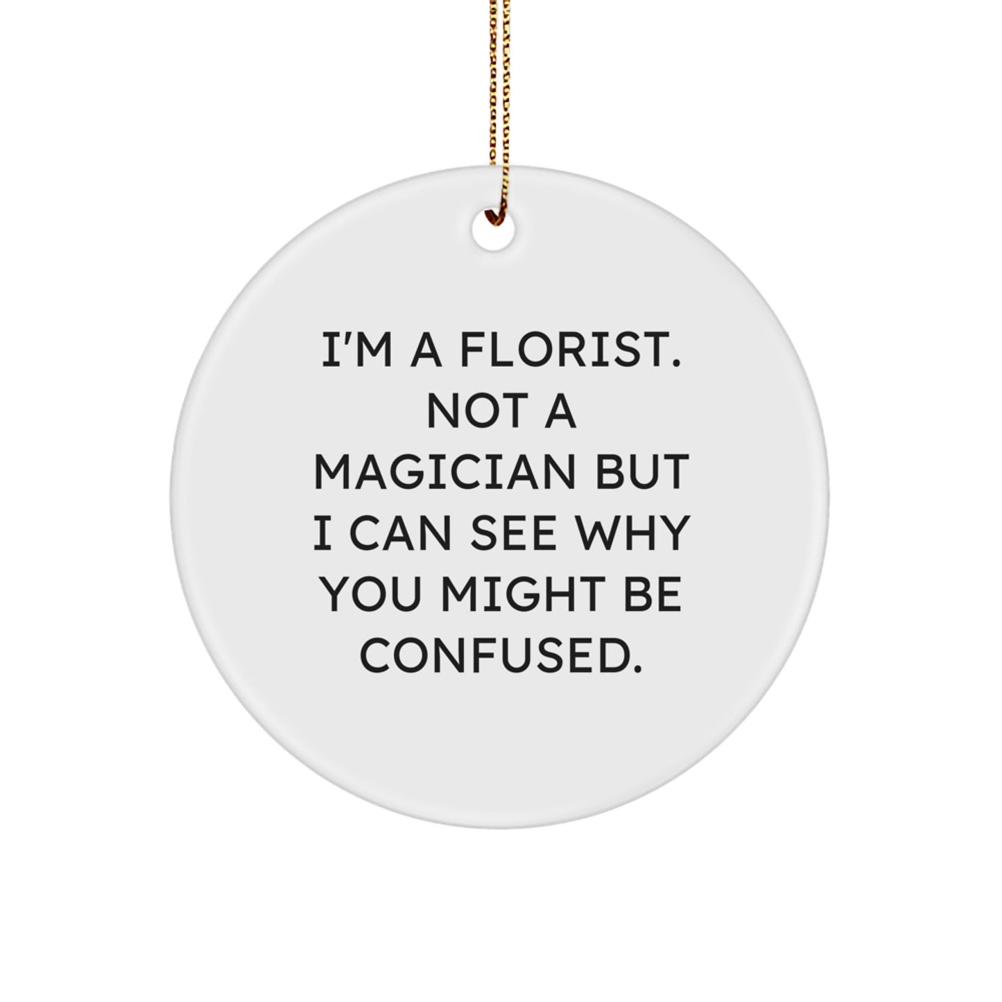 Funny Florist Gifts from Friends - Circle Ornament for Florist Christmas Unique Decorations - I'm A Florist, Not A Magician - Image 1