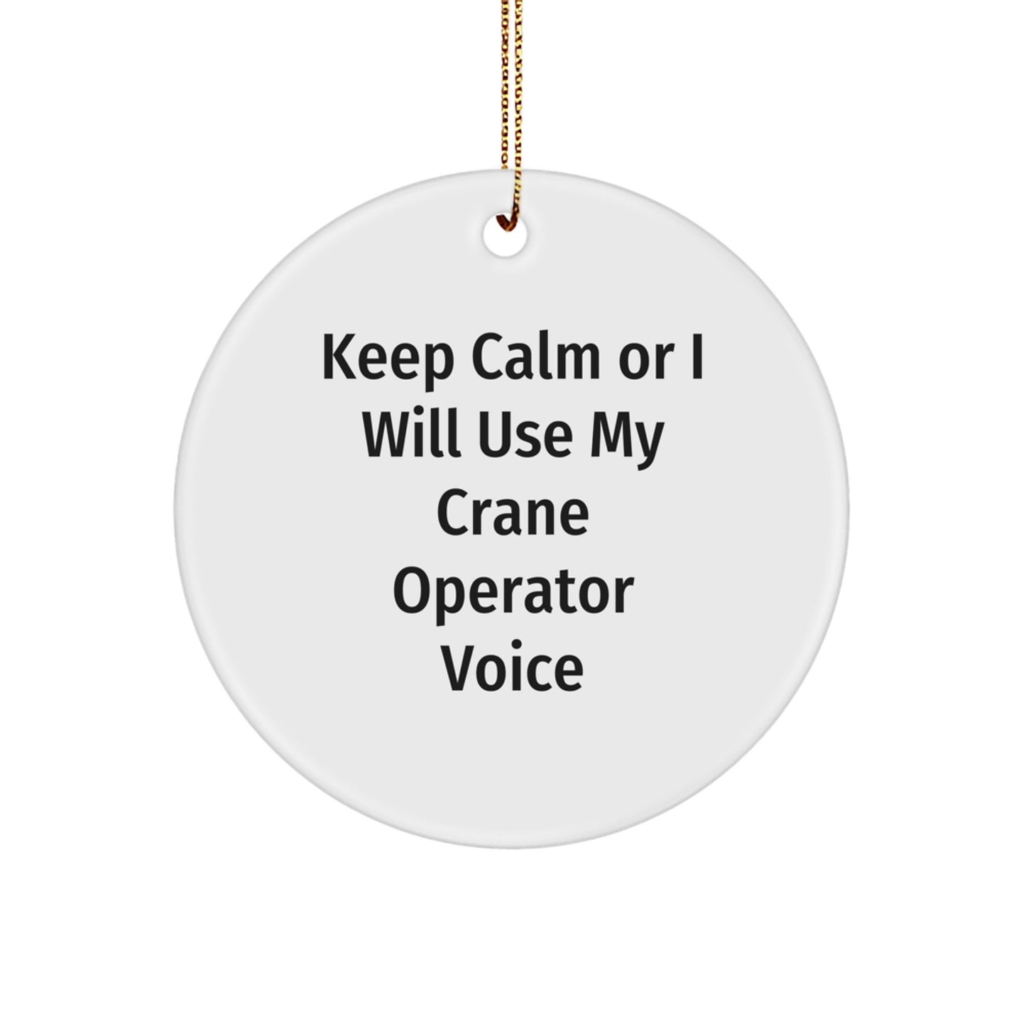 Funny Crane Operator Gifts from Men for Women, Unique Christmas Circle Ornament with Keep Calm Or I Will Use My Crane Operator Voice - Image 1