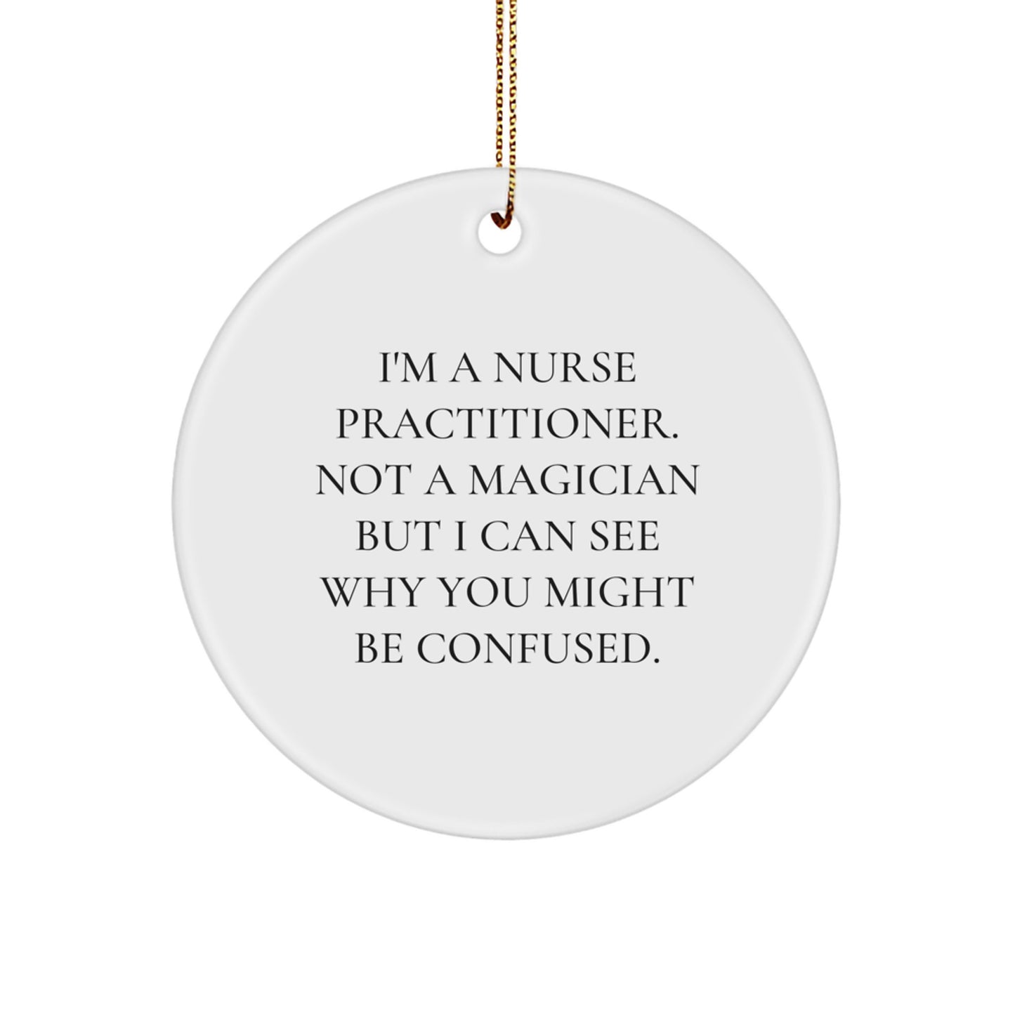 Funny Nurse Practitioner Gifts for Friends, Family, Coworkers - I'm A Nurse Practitioner. Not A Magician... Circle Ornament, Christmas Unique Gifts from Women, Men, Family - Image 1