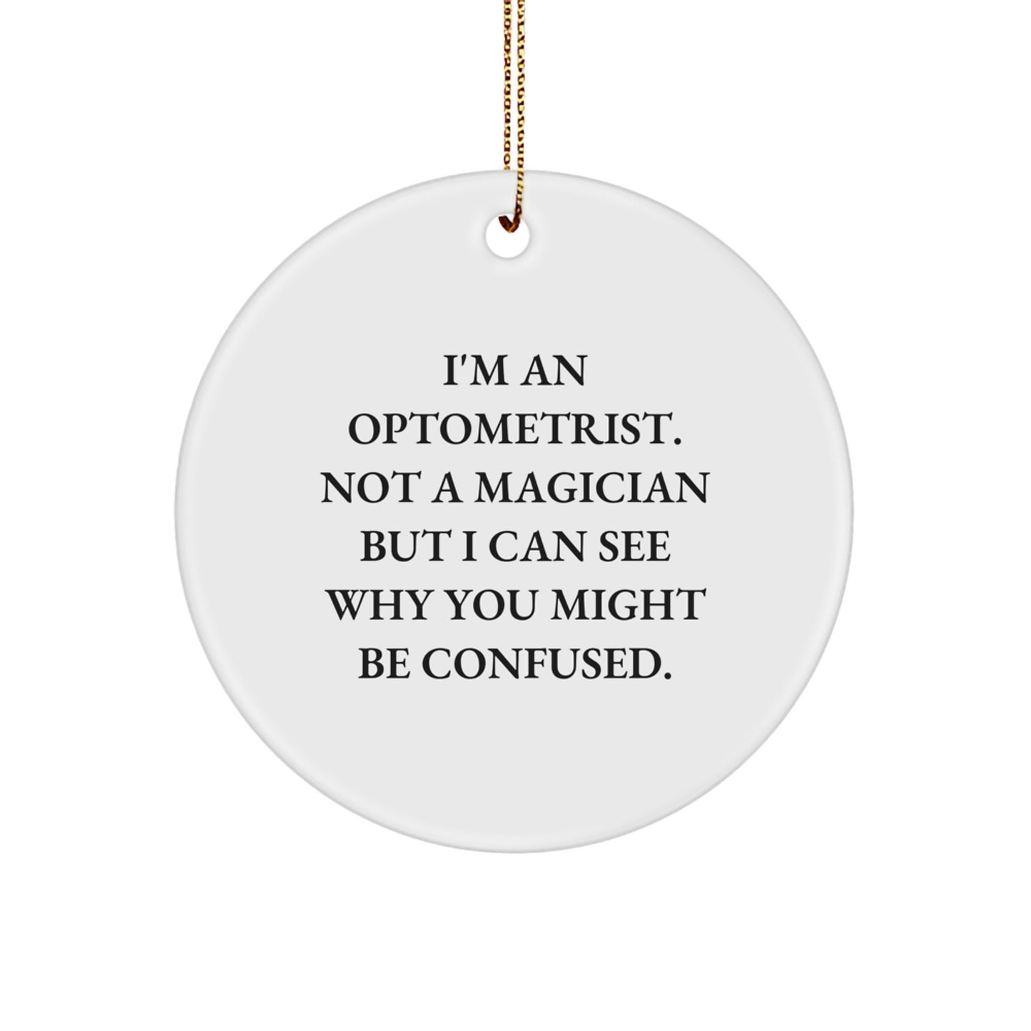 Optometrist Gifts from Friends - I'm An Optometrist Not A Magician Circle Ornament for Christmas - Image 1