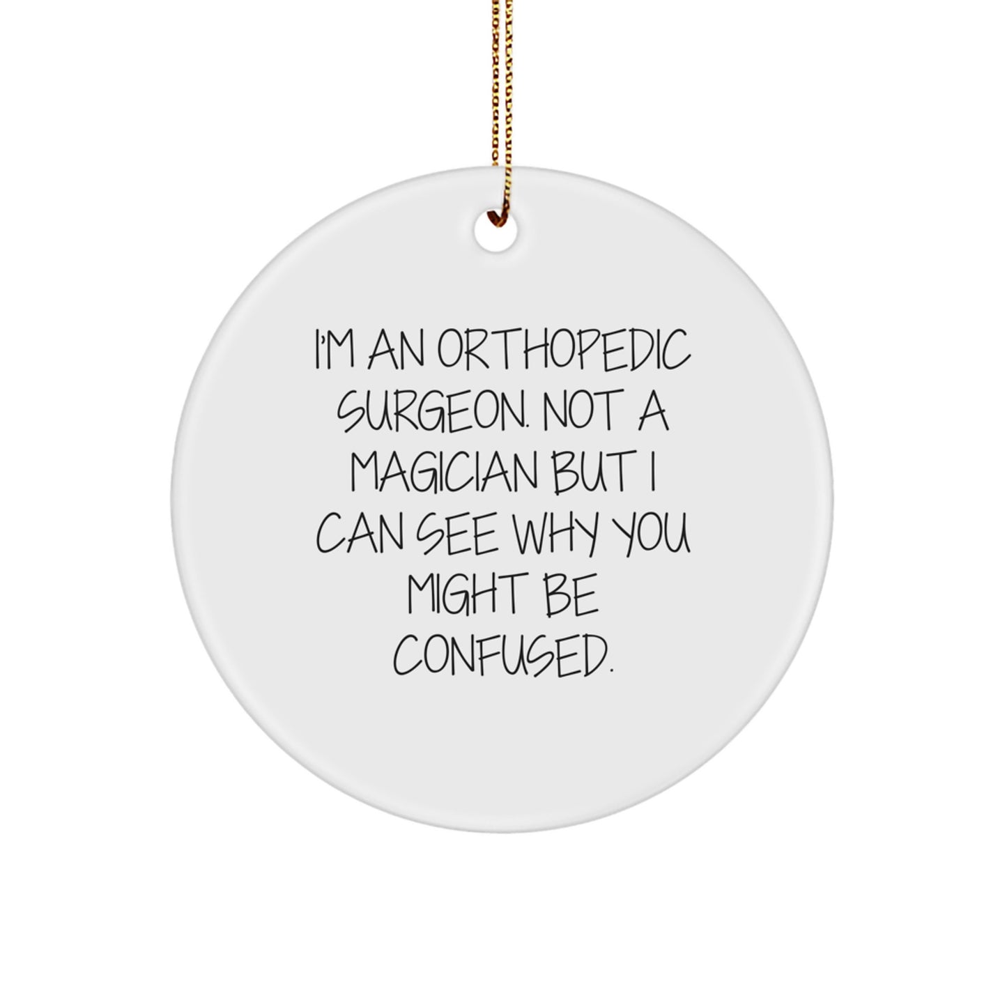 Orthopedic Surgeon Gifts, Funny Quote Circle Ornament, Gifts from Friends for Men, Unique Christmas Unique Gifts for Him - Image 1
