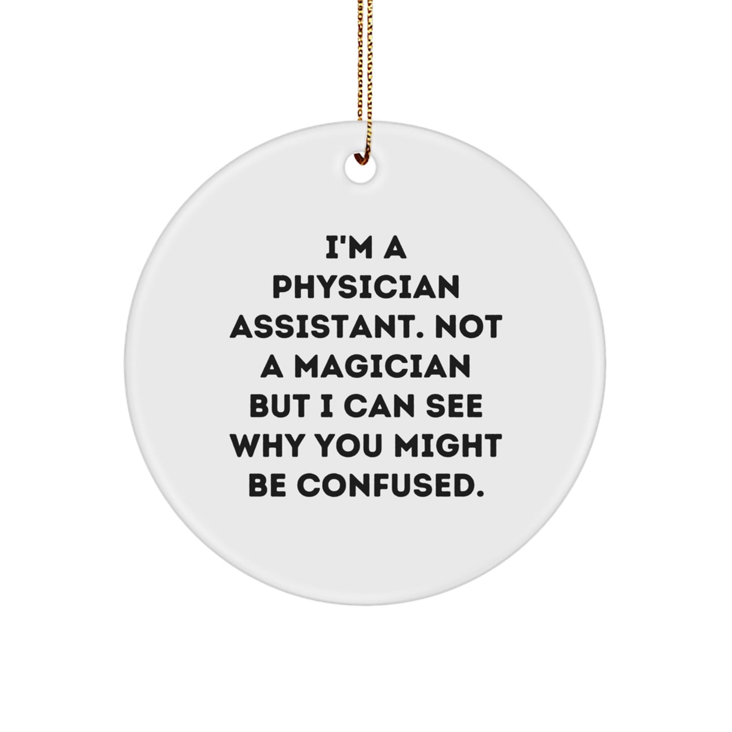 Funny Christmas Unique Gifts from Physician Assistant Friends, 'I'm Not a Magician' Circle Ornament for PA Colleagues, Family, or Coworkers - Image 1