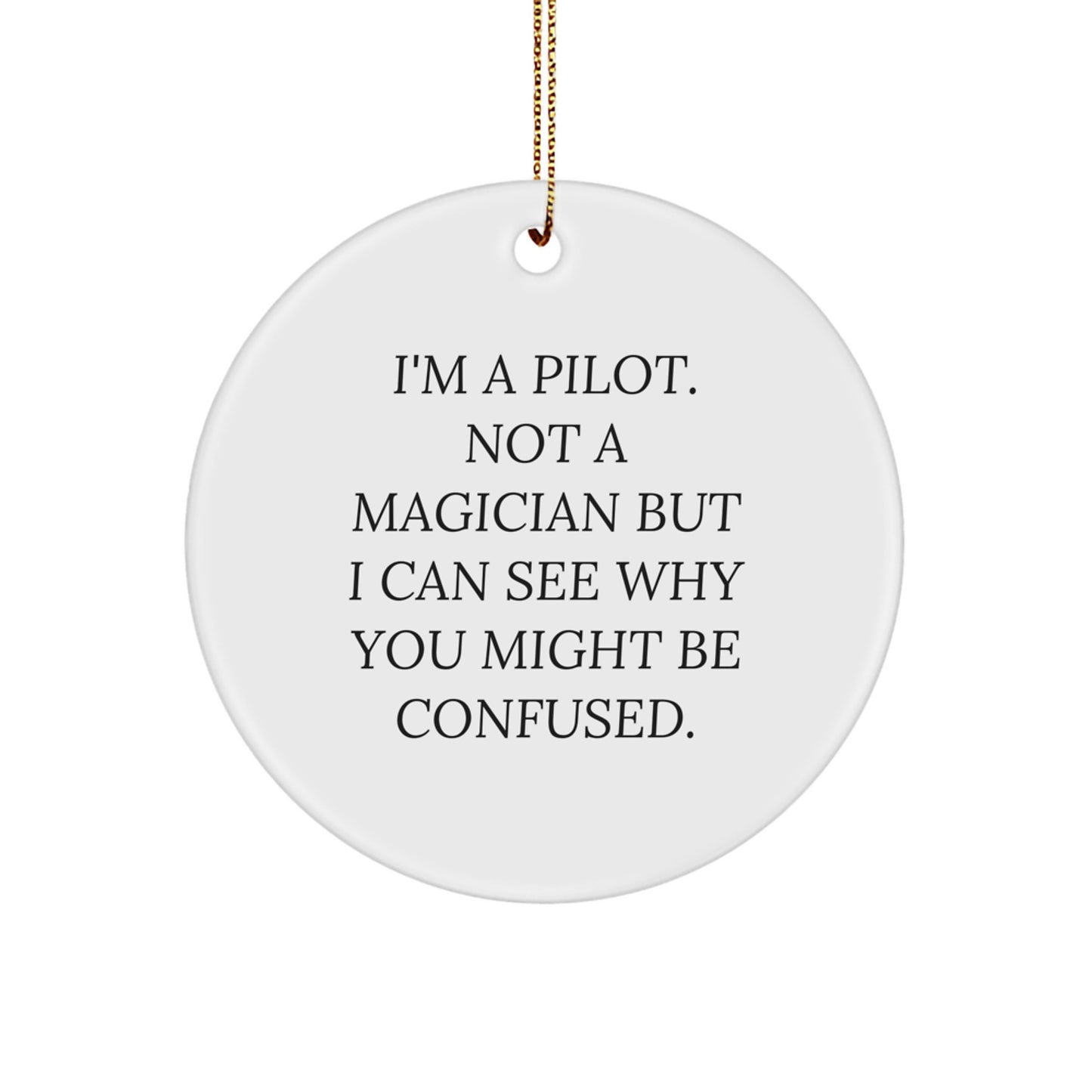 Funny Pilot Gifts from Friends for Pilot, 'I'm A Pilot. Not A Magician But I Can See Why You Might Be Confused.' Christmas Circle Ornament - Image 1